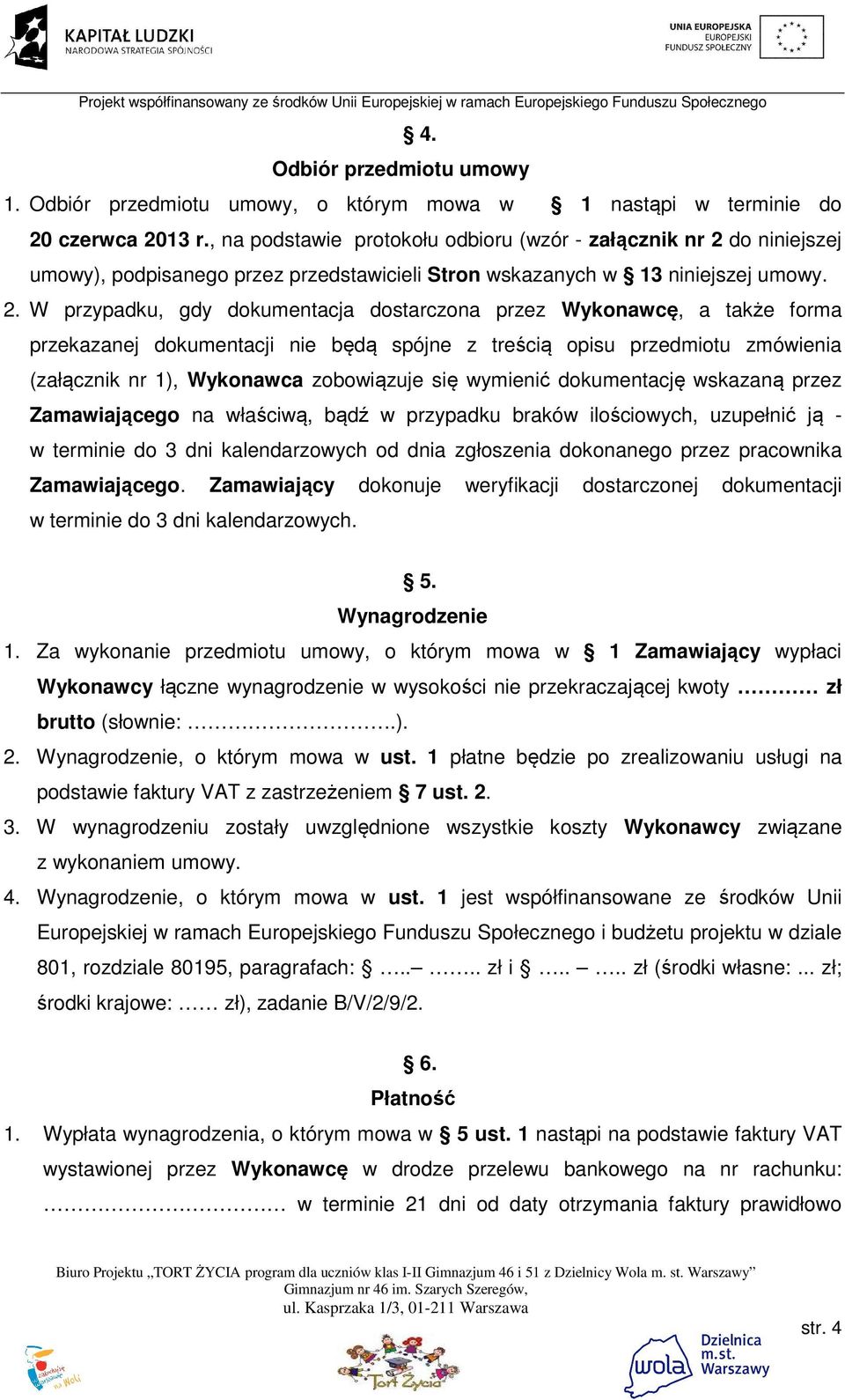 do niniejszej umowy), podpisanego przez przedstawicieli Stron wskazanych w 13 niniejszej umowy. 2.