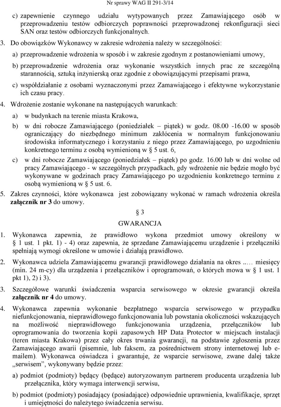 wszystkich innych prac ze szczególną starannością, sztuką inżynierską oraz zgodnie z obowiązującymi przepisami prawa, c) współdziałanie z osobami wyznaczonymi przez Zamawiającego i efektywne