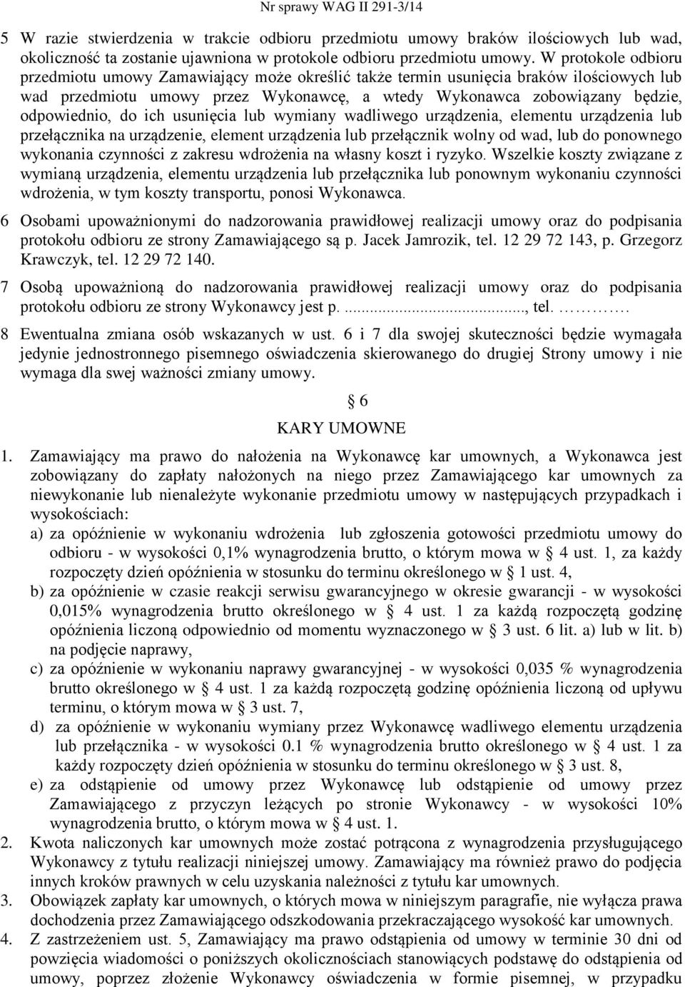 do ich usunięcia lub wymiany wadliwego urządzenia, elementu urządzenia lub przełącznika na urządzenie, element urządzenia lub przełącznik wolny od wad, lub do ponownego wykonania czynności z zakresu