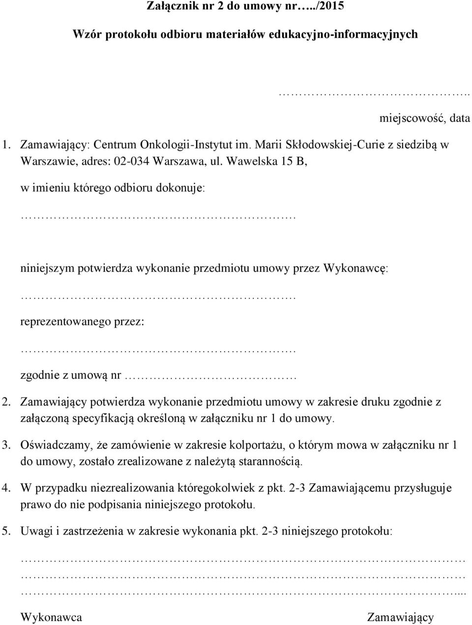 Wawelska 15 B, w imieniu którego odbioru dokonuje: niniejszym potwierdza wykonanie przedmiotu umowy przez Wykonawcę: reprezentowanego przez: zgodnie z umową nr 2.