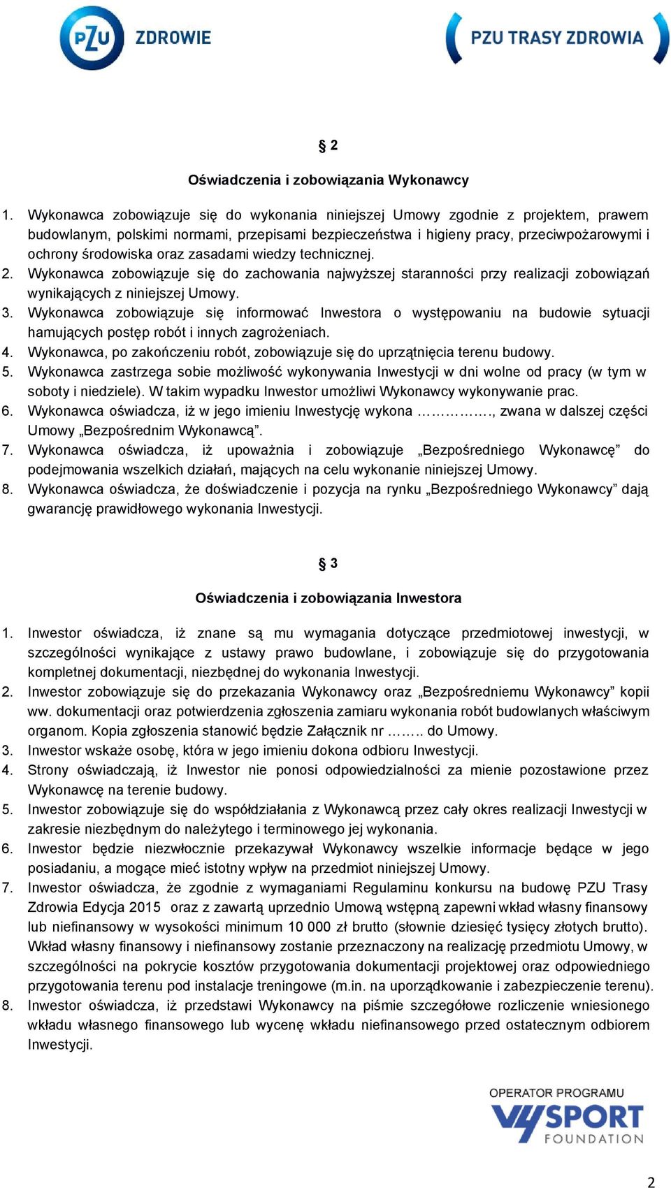 oraz zasadami wiedzy technicznej. 2. Wykonawca zobowiązuje się do zachowania najwyższej staranności przy realizacji zobowiązań wynikających z niniejszej Umowy. 3.