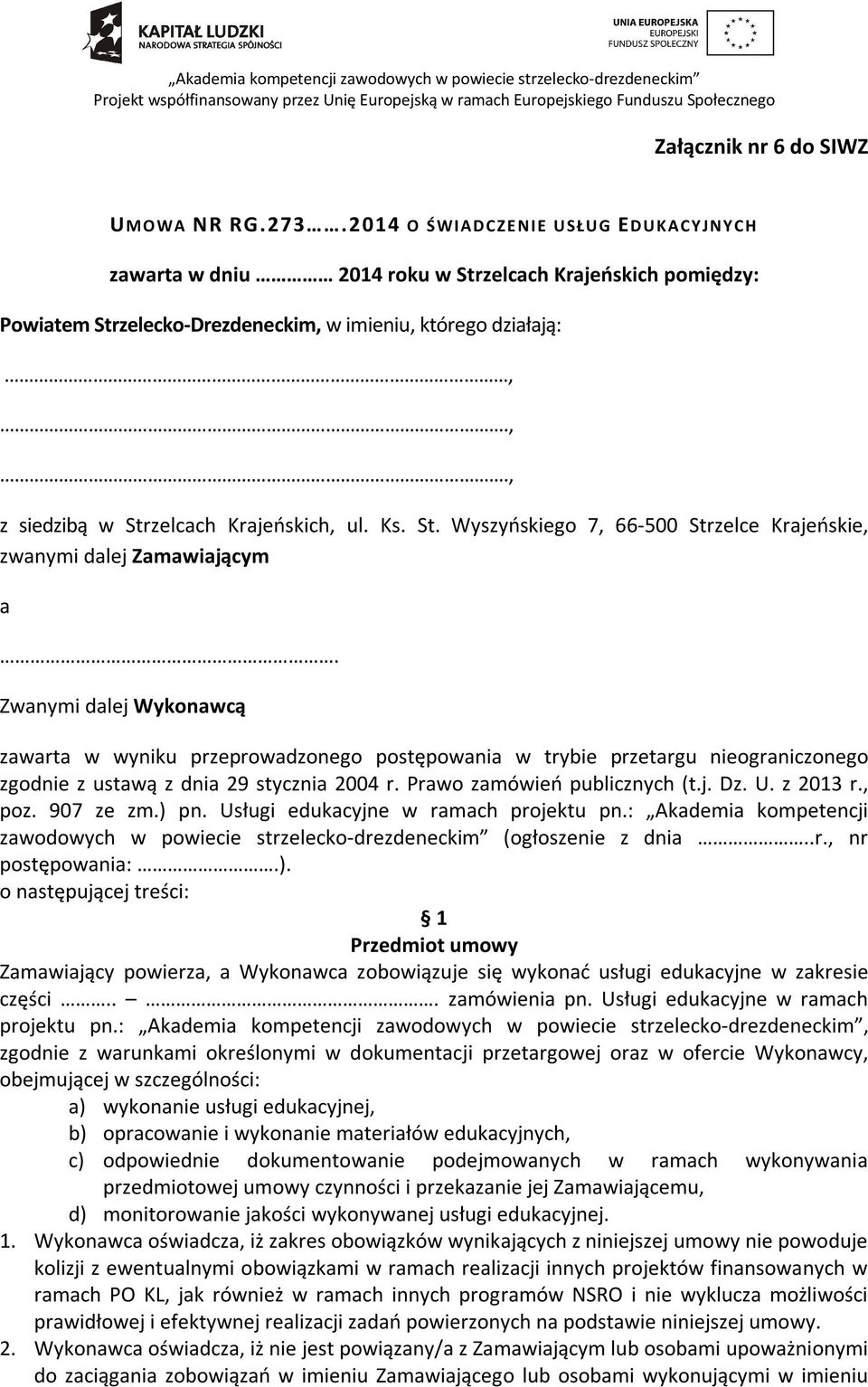 Ks. St. Wyszyńskiego 7, 66-500 Strzelce Krajeńskie, zwanymi dalej Zamawiającym a.