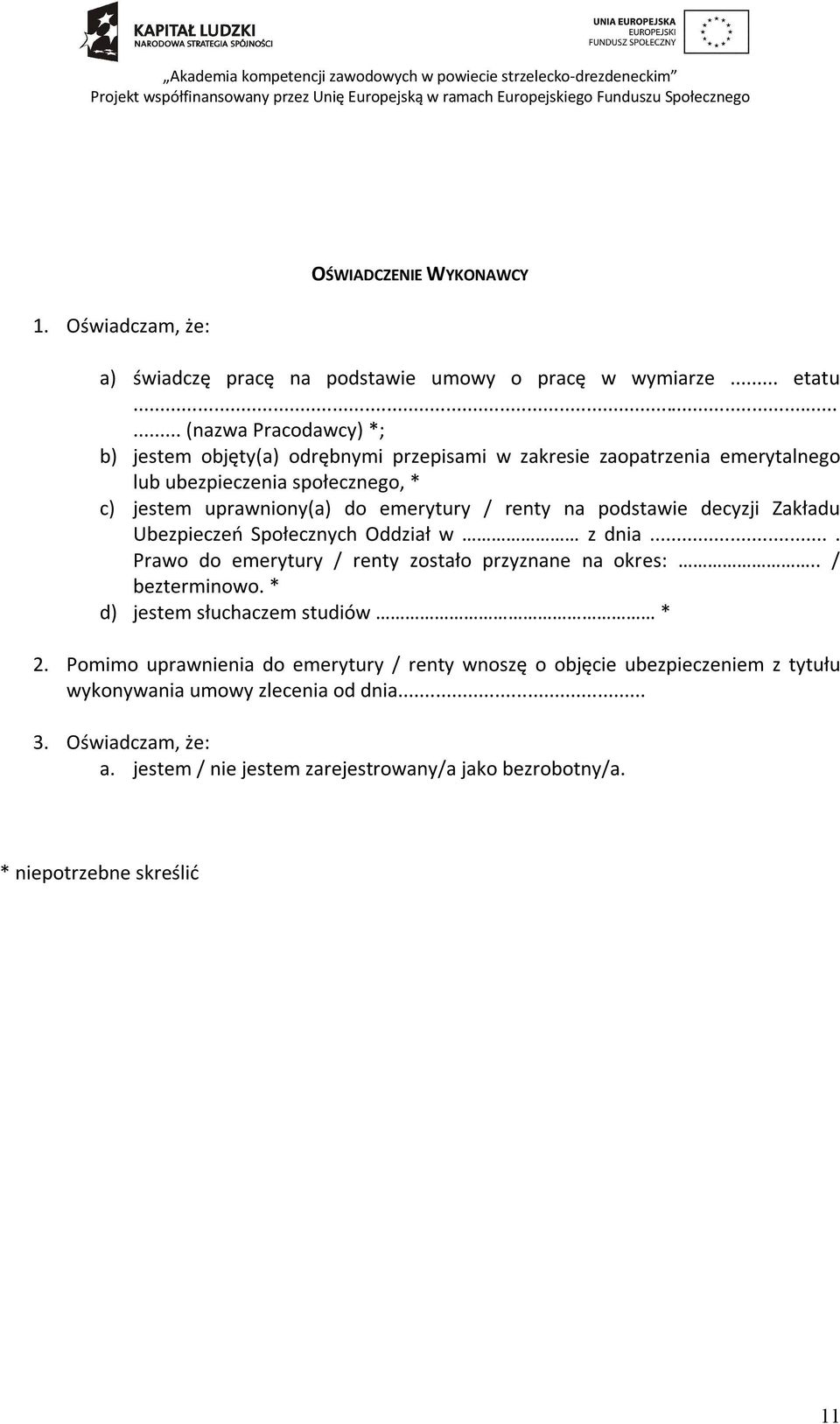 emerytury / renty na podstawie decyzji Zakładu Ubezpieczeń Społecznych Oddział w z dnia.... Prawo do emerytury / renty zostało przyznane na okres:.. / bezterminowo.