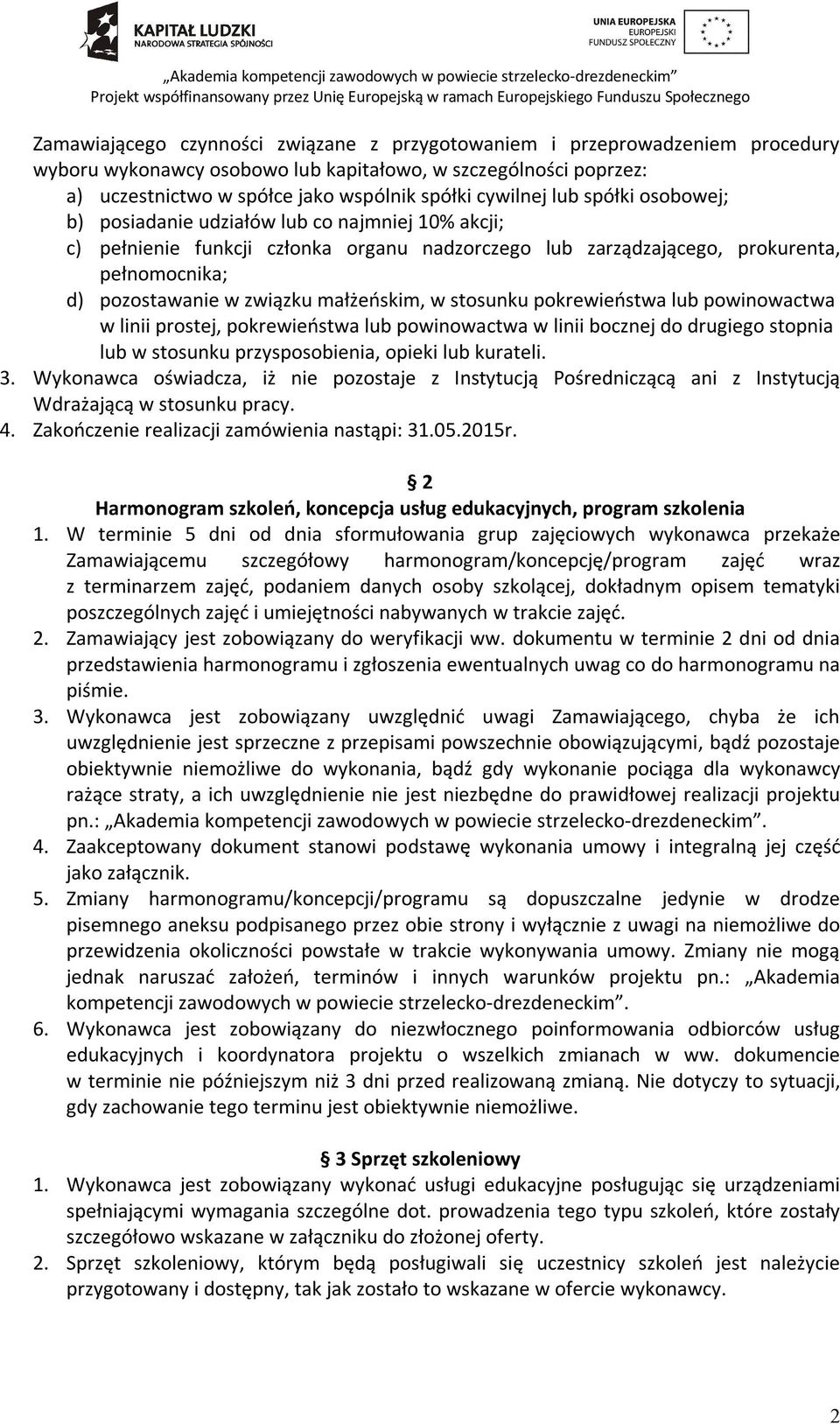 małżeńskim, w stosunku pokrewieństwa lub powinowactwa w linii prostej, pokrewieństwa lub powinowactwa w linii bocznej do drugiego stopnia lub w stosunku przysposobienia, opieki lub kurateli. 3.