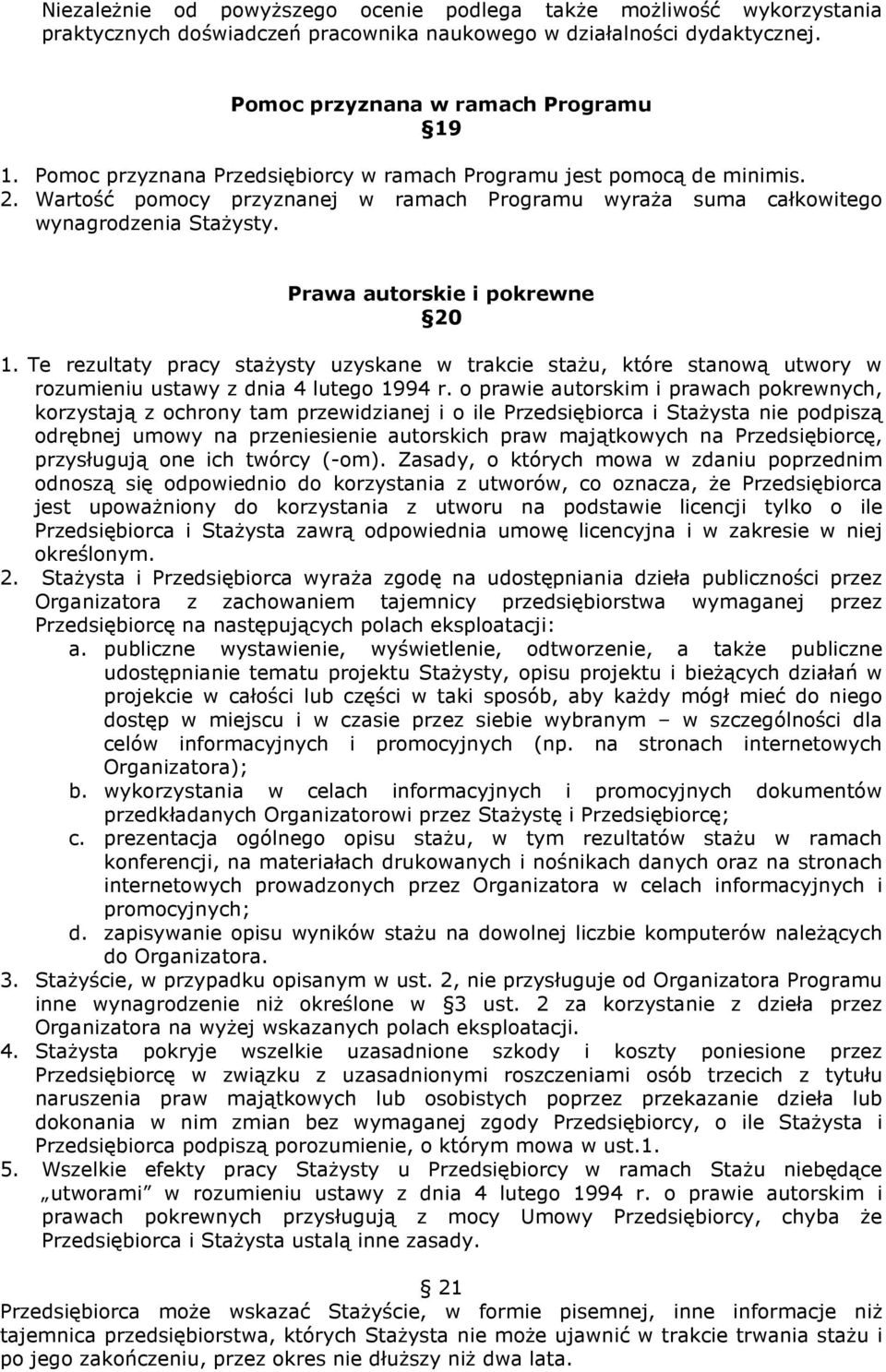 Te rezultaty pracy staŝysty uzyskane w trakcie staŝu, które stanową utwory w rozumieniu ustawy z dnia 4 lutego 1994 r.