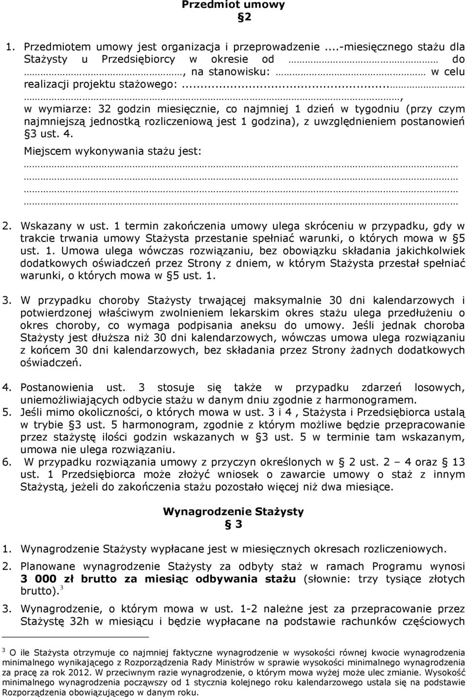 Miejscem wykonywania staŝu jest: 2. Wskazany w ust. 1 