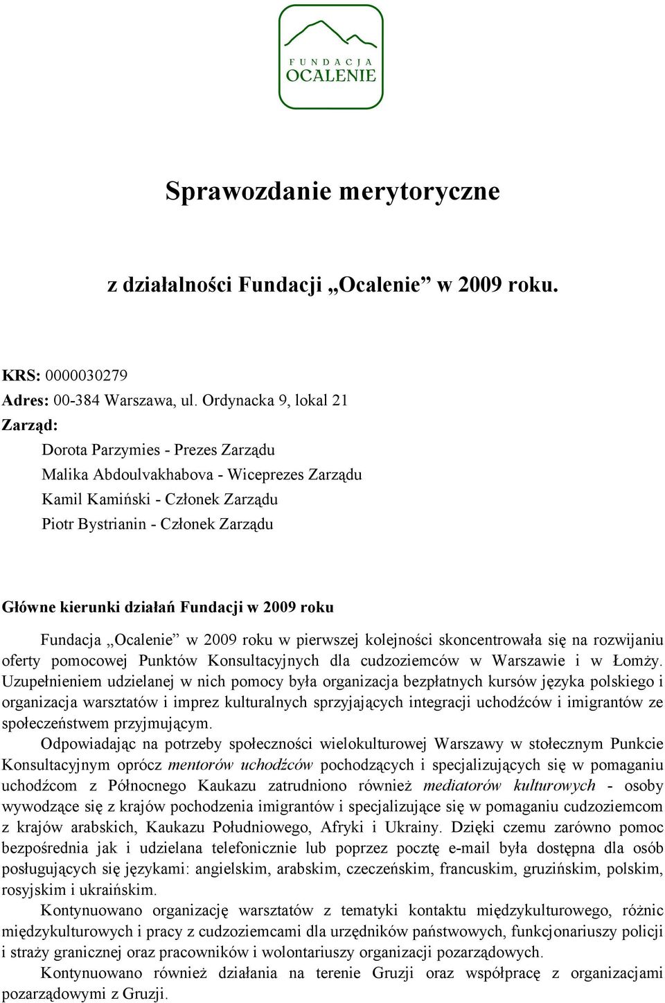 Fundacji w 2009 roku Fundacja Ocalenie w 2009 roku w pierwszej kolejności skoncentrowała się na rozwijaniu oferty pomocowej Punktów Konsultacyjnych dla cudzoziemców w Warszawie i w Łomży.