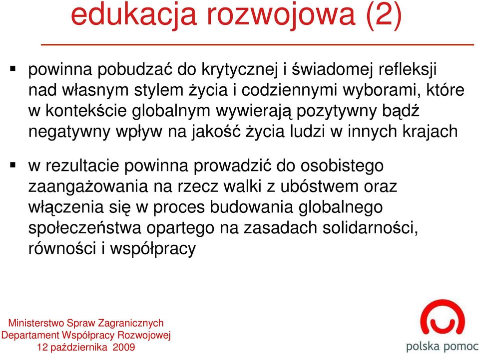 krajach w rezultacie powinna prowadzić do osobistego zaangaŝowania na rzecz walki z ubóstwem oraz włączenia się w