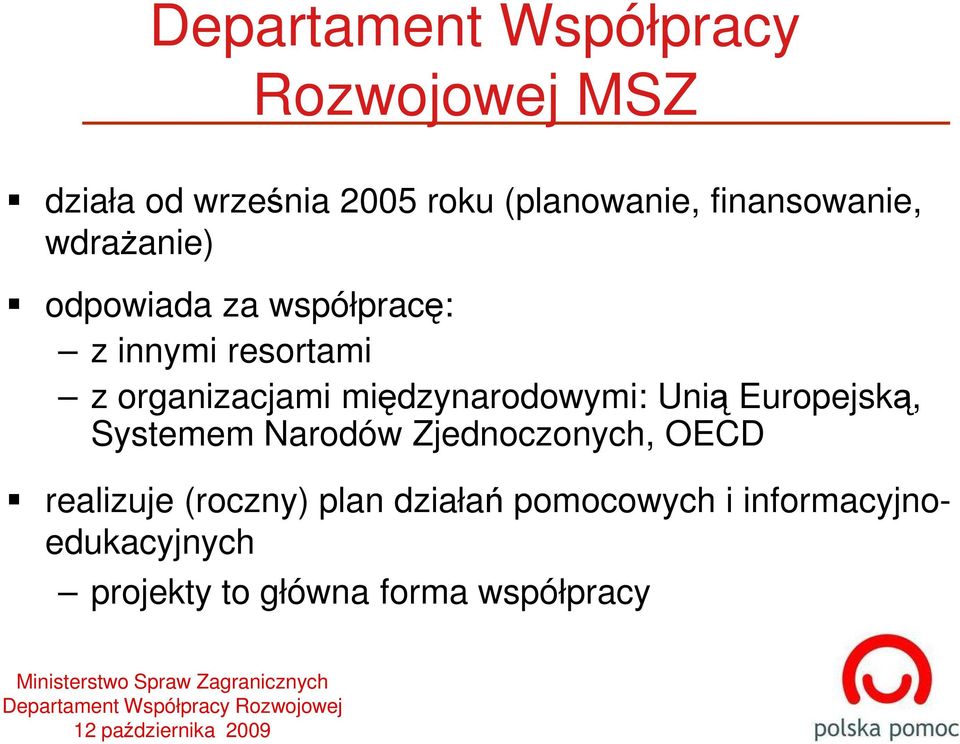 Europejską, Systemem Narodów Zjednoczonych, OECD realizuje (roczny) plan działań pomocowych i