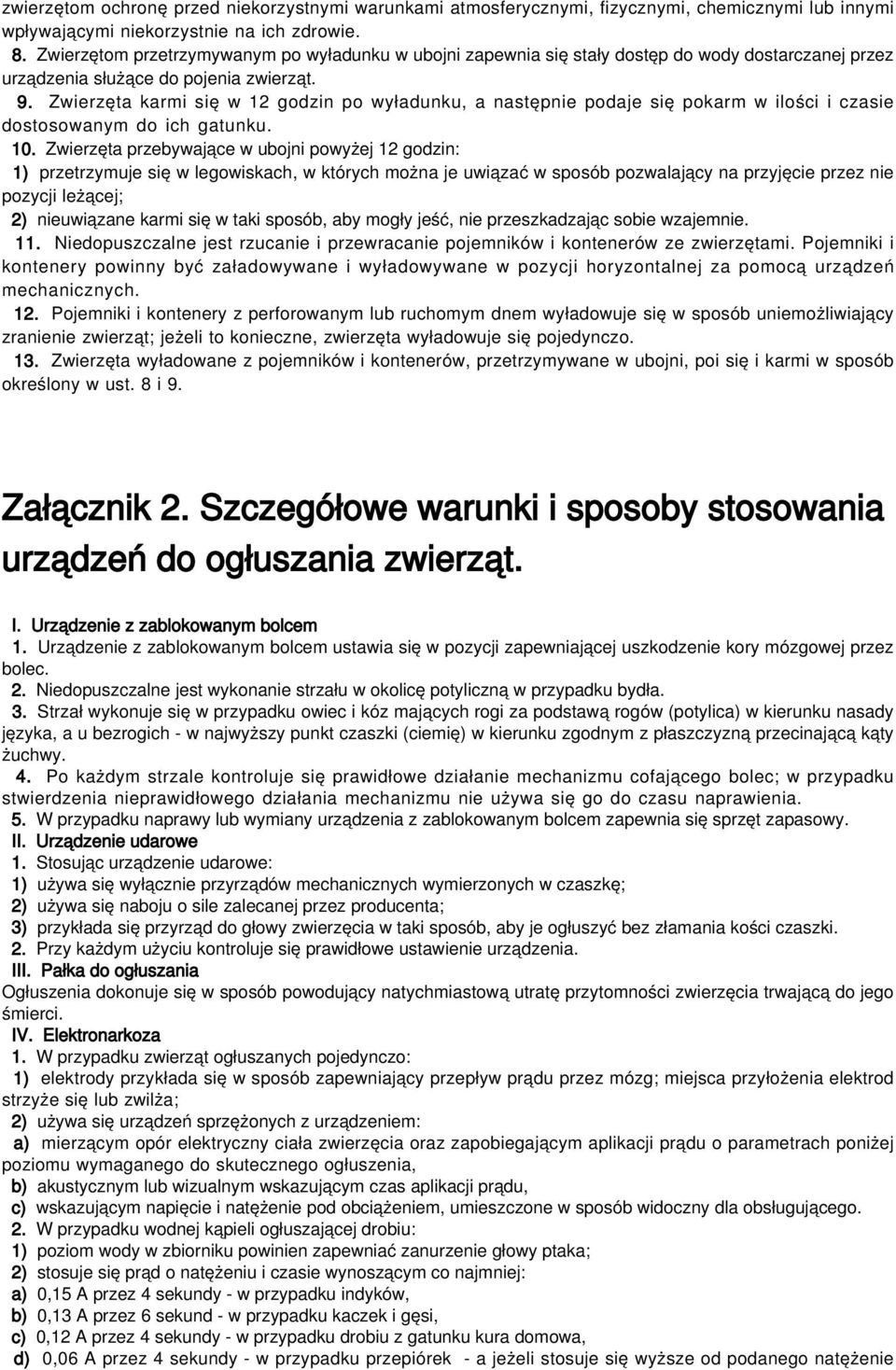 Zwierzęta karmi się w 12 godzin po wyładunku, a następnie podaje się pokarm w ilości i czasie dostosowanym do ich gatunku. 10.