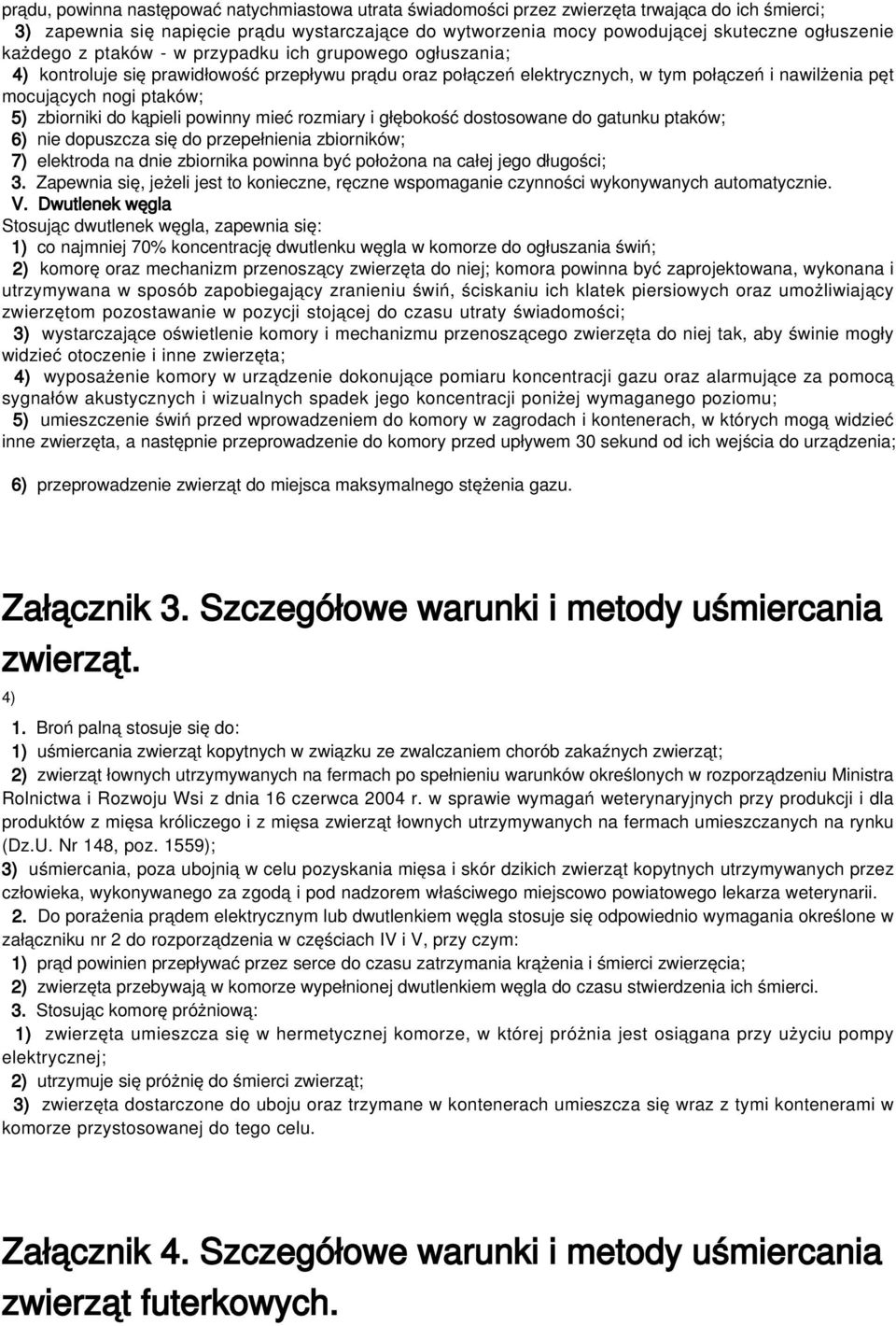 zbiorniki do kąpieli powinny mieć rozmiary i głębokość dostosowane do gatunku ptaków; 6) nie dopuszcza się do przepełnienia zbiorników; 7) elektroda na dnie zbiornika powinna być położona na całej