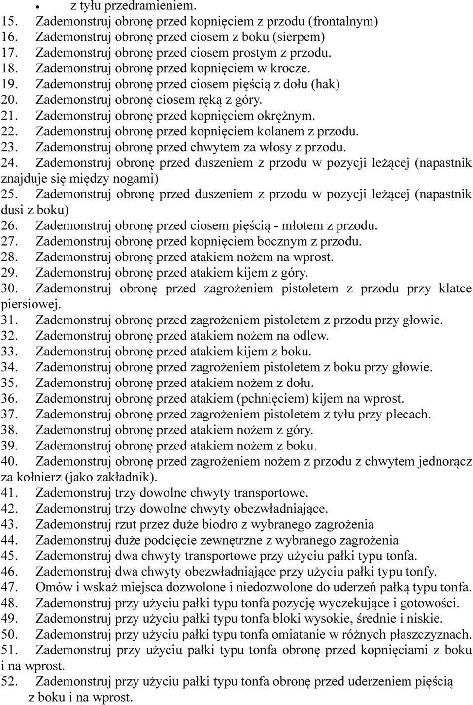 22. Zademonstruj obronę przed kopnięciem kolanem z przodu. 23. Zademonstruj obronę przed chwytem za włosy z przodu. 24.