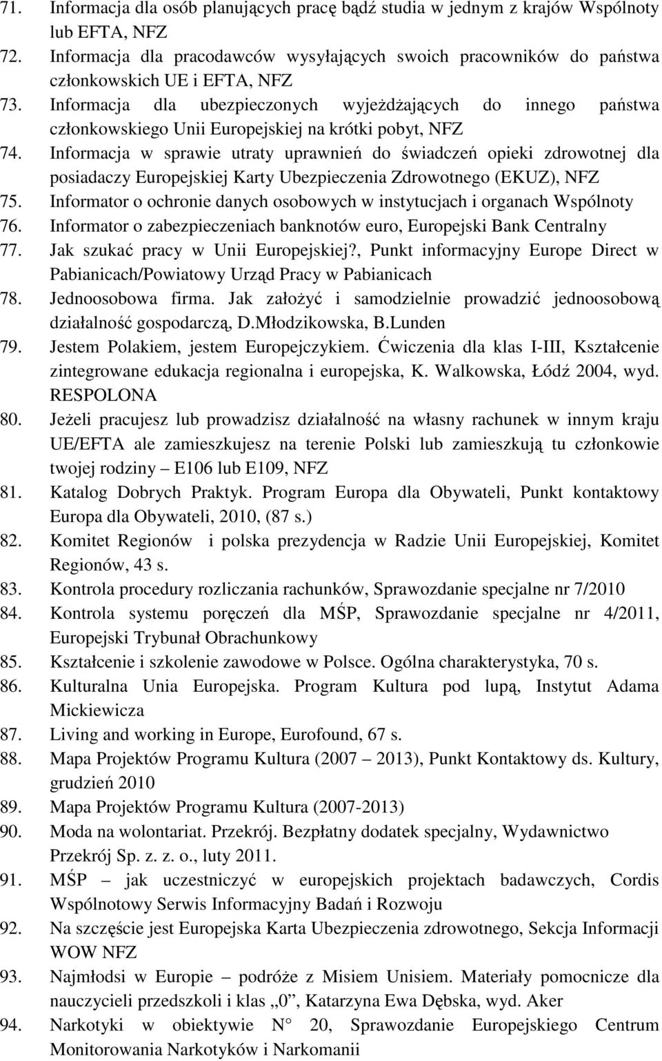 Informacja dla ubezpieczonych wyjeżdżających do innego państwa członkowskiego Unii Europejskiej na krótki pobyt, NFZ 74.