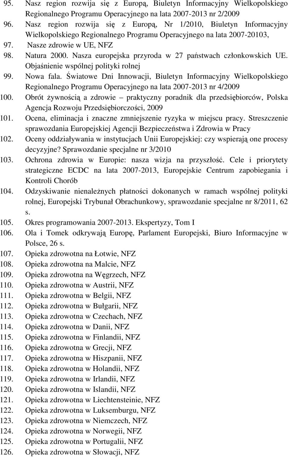 Nasza europejska przyroda w 27 państwach członkowskich UE. Objaśnienie wspólnej polityki rolnej 99. Nowa fala.