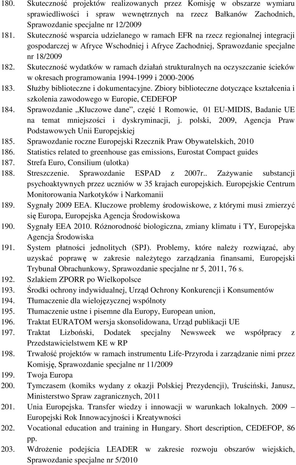 Skuteczność wydatków w ramach działań strukturalnych na oczyszczanie ścieków w okresach programowania 1994-1999 i 2000-2006 183. Służby biblioteczne i dokumentacyjne.