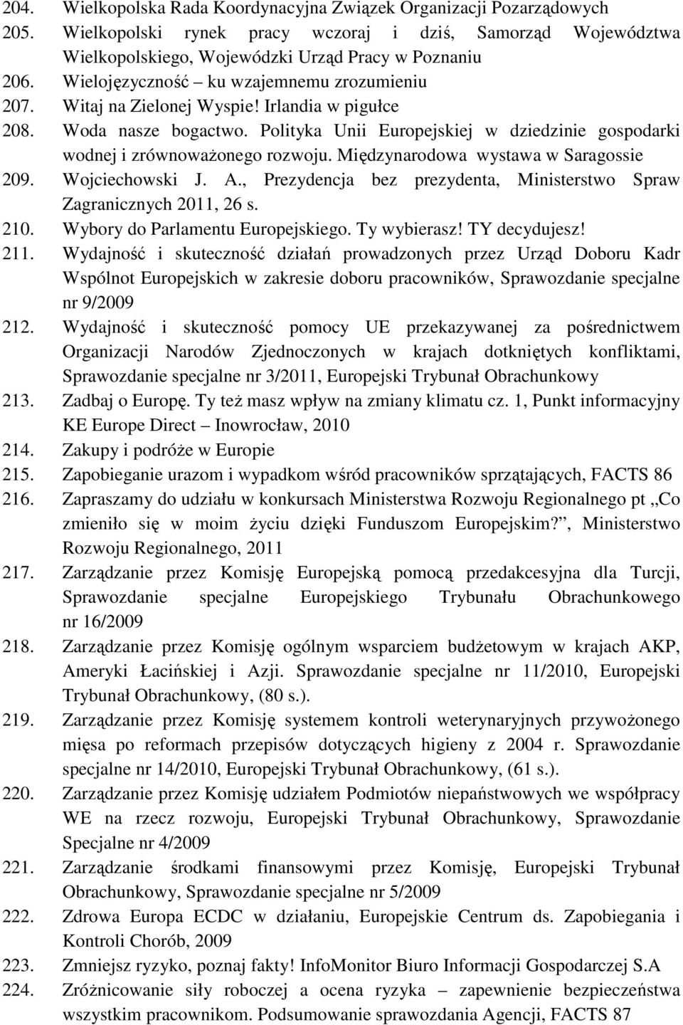 Polityka Unii Europejskiej w dziedzinie gospodarki wodnej i zrównoważonego rozwoju. Międzynarodowa wystawa w Saragossie 209. Wojciechowski J. A.