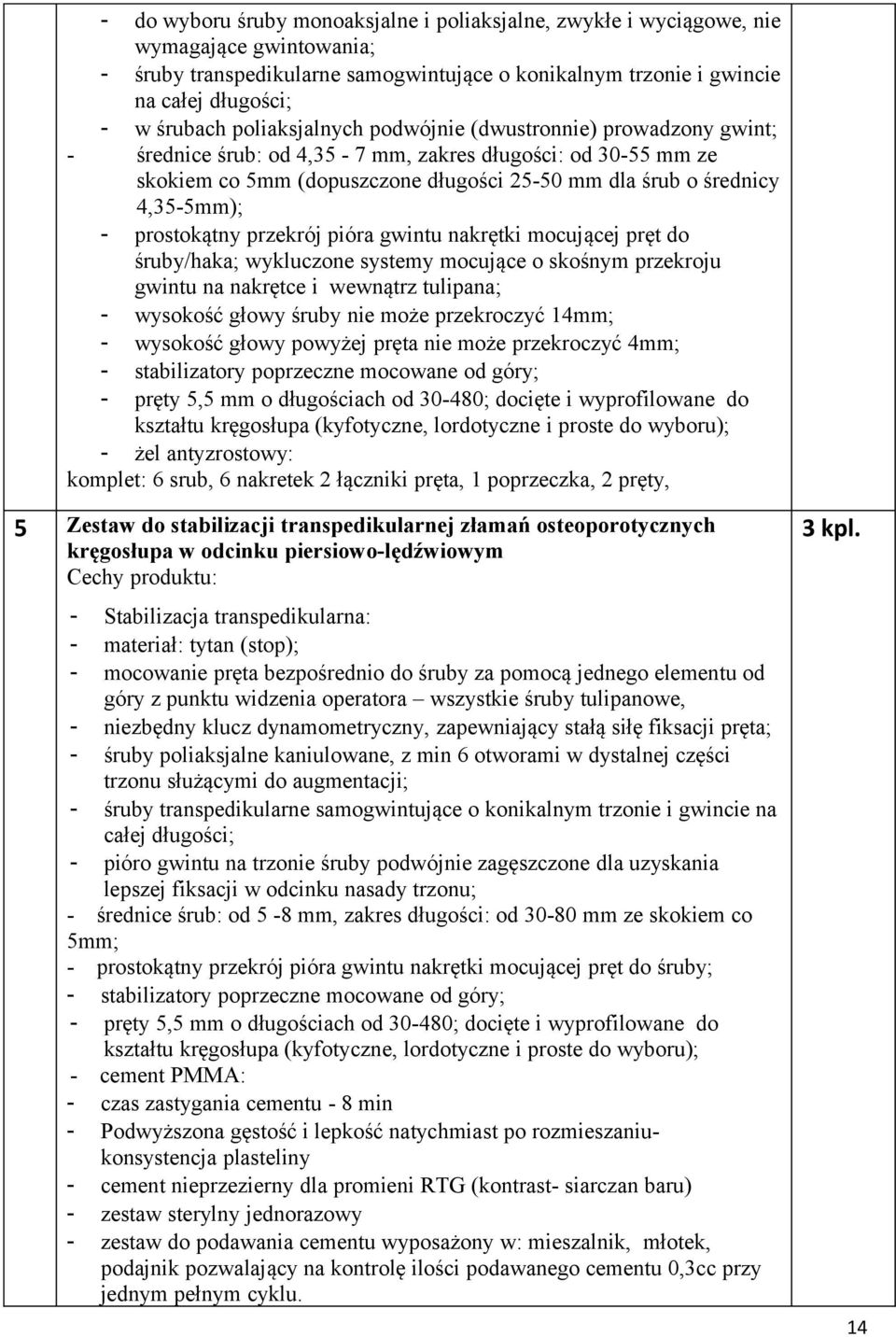 prostokątny przekrój pióra gwintu nakrętki mocującej pręt do śruby/haka; wykluczone systemy mocujące o skośnym przekroju gwintu na nakrętce i wewnątrz tulipana; - wysokość głowy śruby nie może