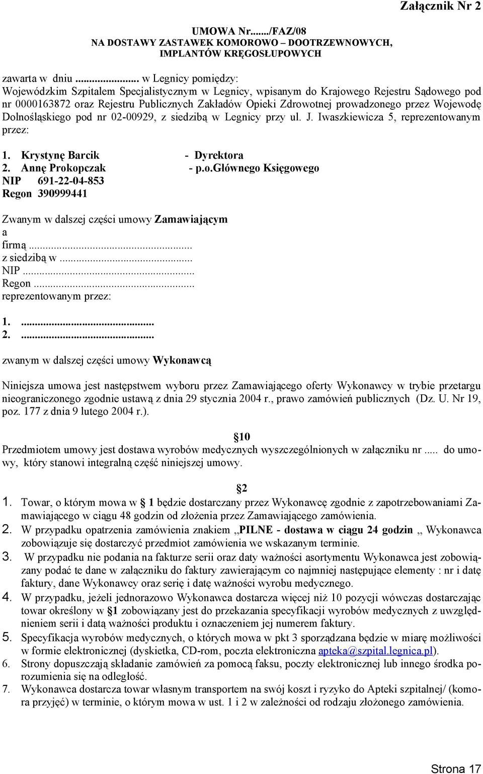 przez Wojewodę Dolnośląskiego pod nr 02-00929, z siedzibą w Legnicy przy ul. J. Iwaszkiewicza 5, reprezentowanym przez: 1. Krystynę Barcik - Dyrektora 2. Annę Prokopczak - p.o.głównego Księgowego NIP 691-22-04-853 Regon 390999441 Zwanym w dalszej części umowy Zamawiającym a firmą.