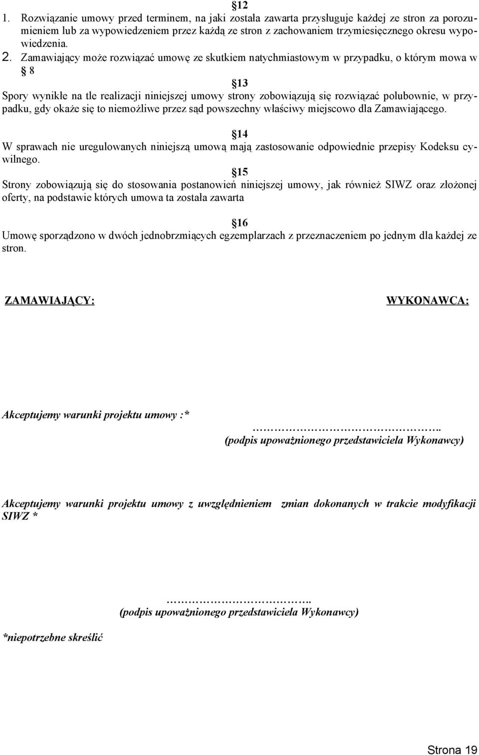 Zamawiający może rozwiązać umowę ze skutkiem natychmiastowym w przypadku, o którym mowa w 8 13 Spory wynikłe na tle realizacji niniejszej umowy strony zobowiązują się rozwiązać polubownie, w