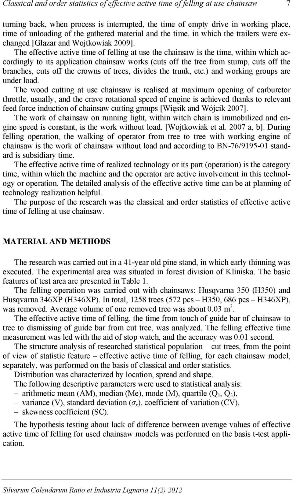 The effective active time of felling at use the chainsaw is the time, within which accordingly to its application chainsaw works (cuts off the tree from stump, cuts off the branches, cuts off the