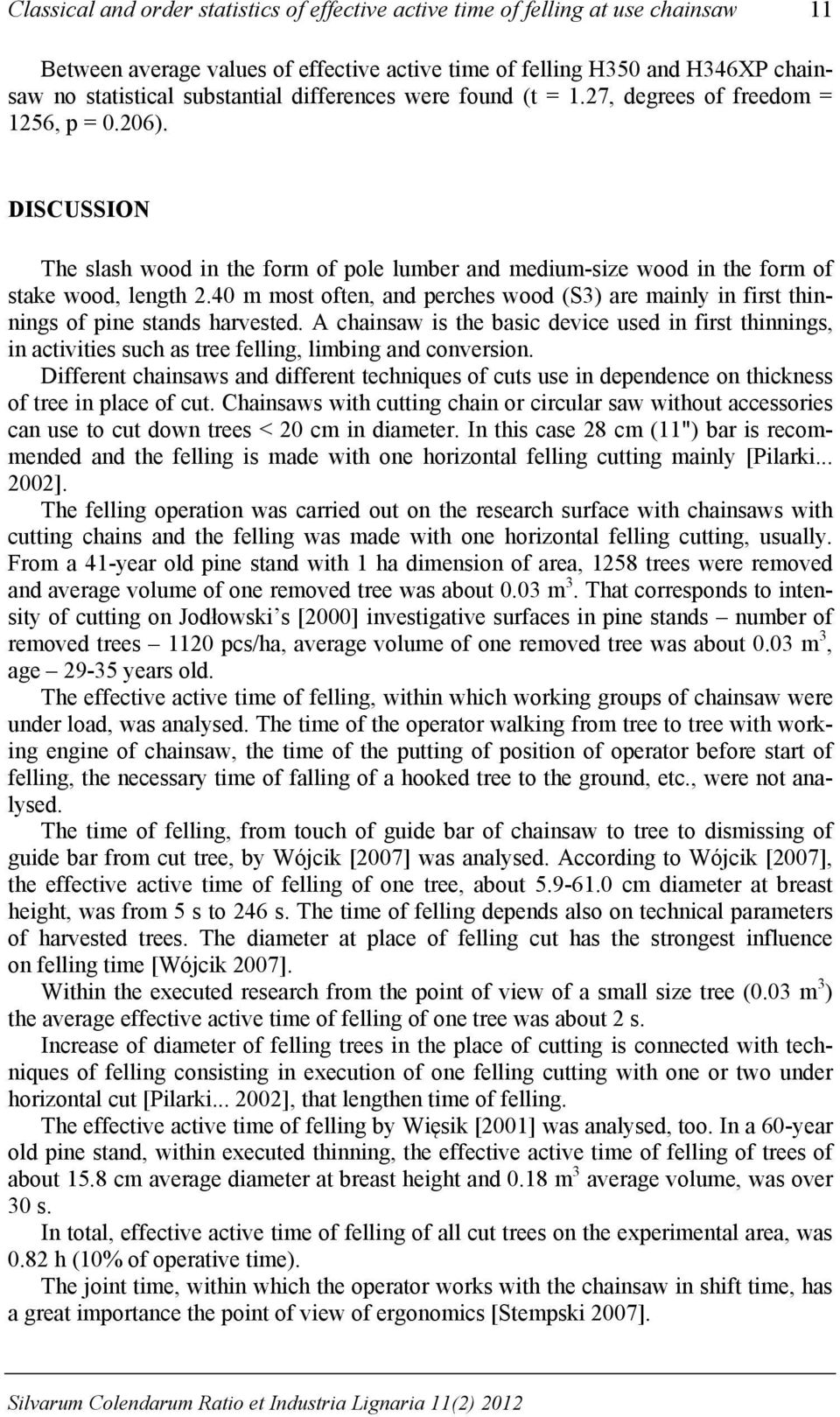 40 m most often, and perches wood (S3) are mainly in first thinnings of pine stands harvested.