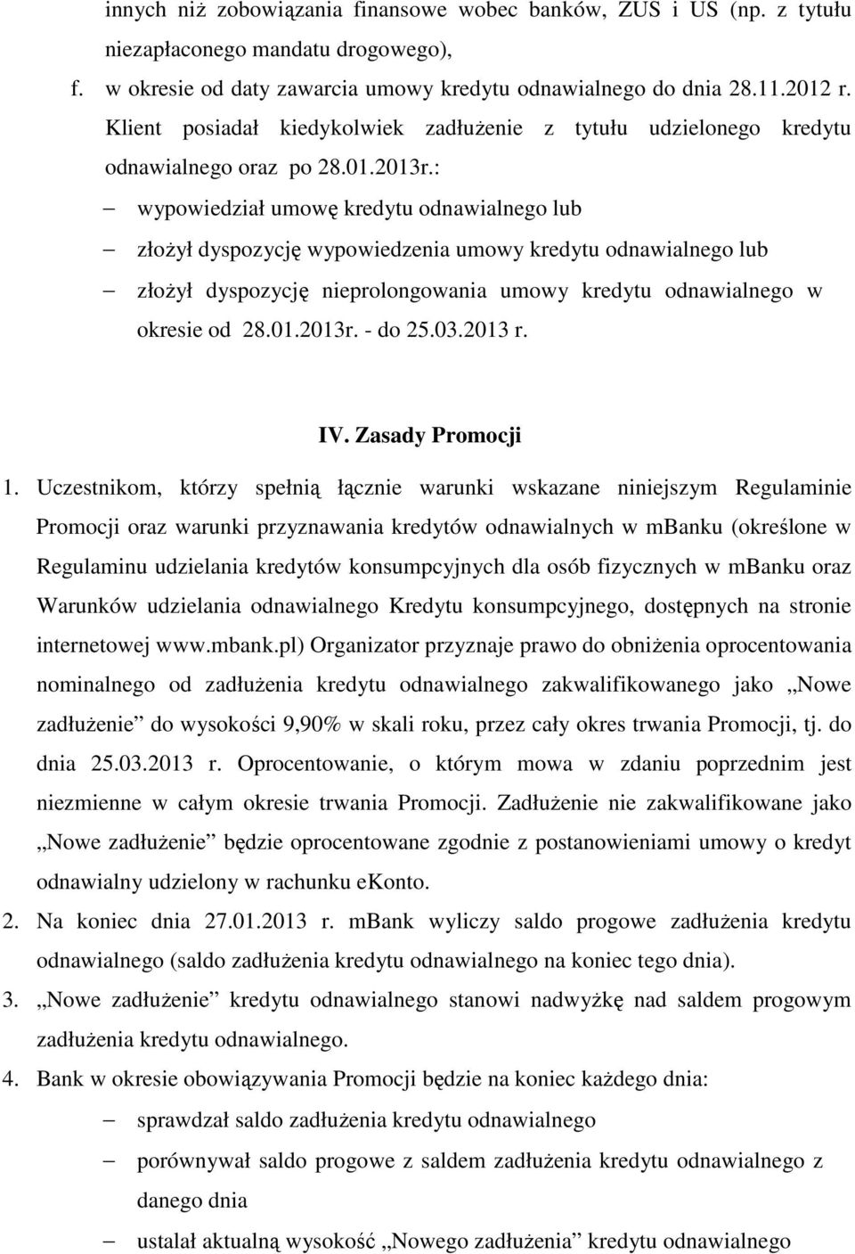: wypowiedział umowę kredytu odnawialnego lub złożył dyspozycję wypowiedzenia umowy kredytu odnawialnego lub złożył dyspozycję nieprolongowania umowy kredytu odnawialnego w okresie od 28.01.2013r.
