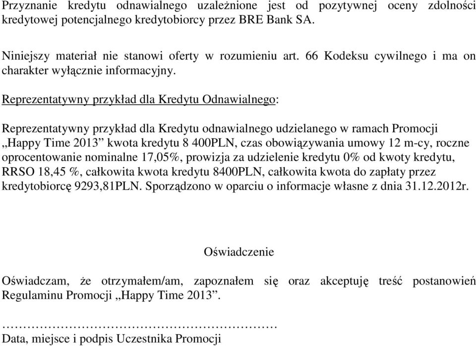 Reprezentatywny przykład dla Kredytu Odnawialnego: Reprezentatywny przykład dla Kredytu odnawialnego udzielanego w ramach Promocji Happy Time 2013 kwota kredytu 8 400PLN, czas obowiązywania umowy 12
