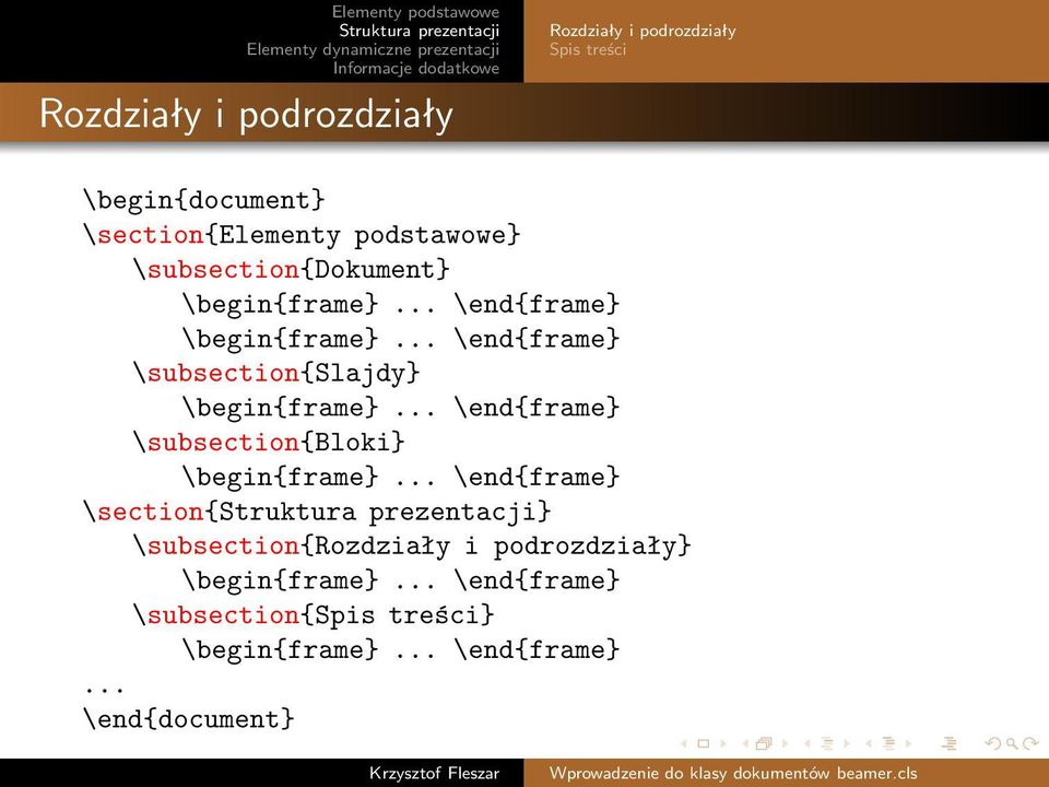 ..\end{frame} \subsection{slajdy} \begin{frame}...\end{frame} \subsection{bloki} \begin{frame}.