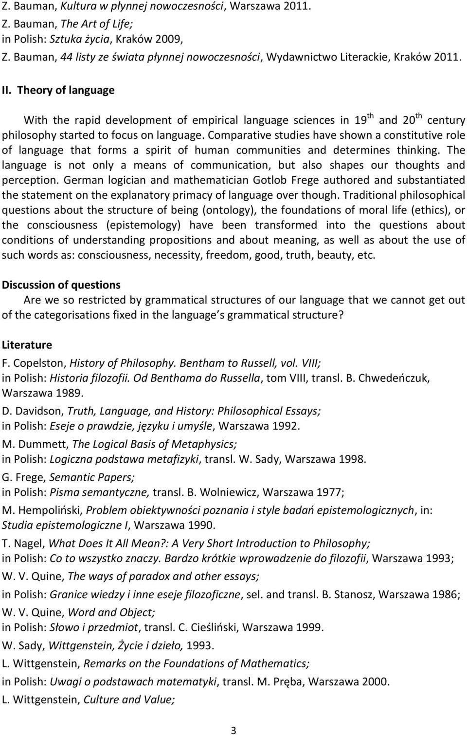 Theory of language With the rapid development of empirical language sciences in 19 th and 20 th century philosophy started to focus on language.