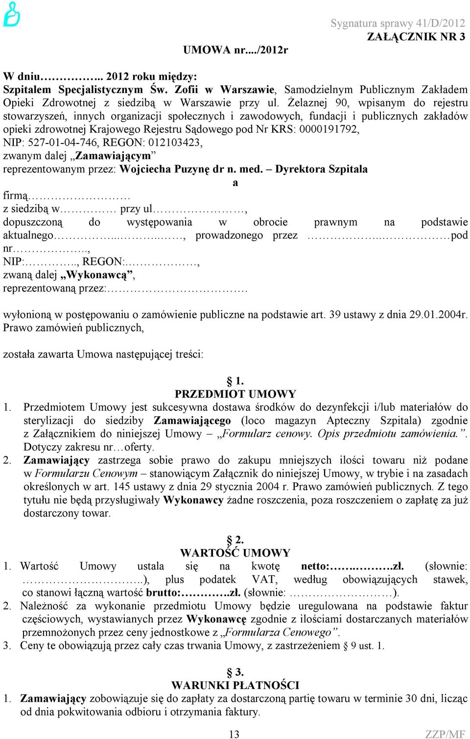 Żelaznej 90, wpisanym do rejestru stowarzyszeń, innych organizacji społecznych i zawodowych, fundacji i publicznych zakładów opieki zdrowotnej Krajowego Rejestru Sądowego pod Nr KRS: 0000191792, NIP: