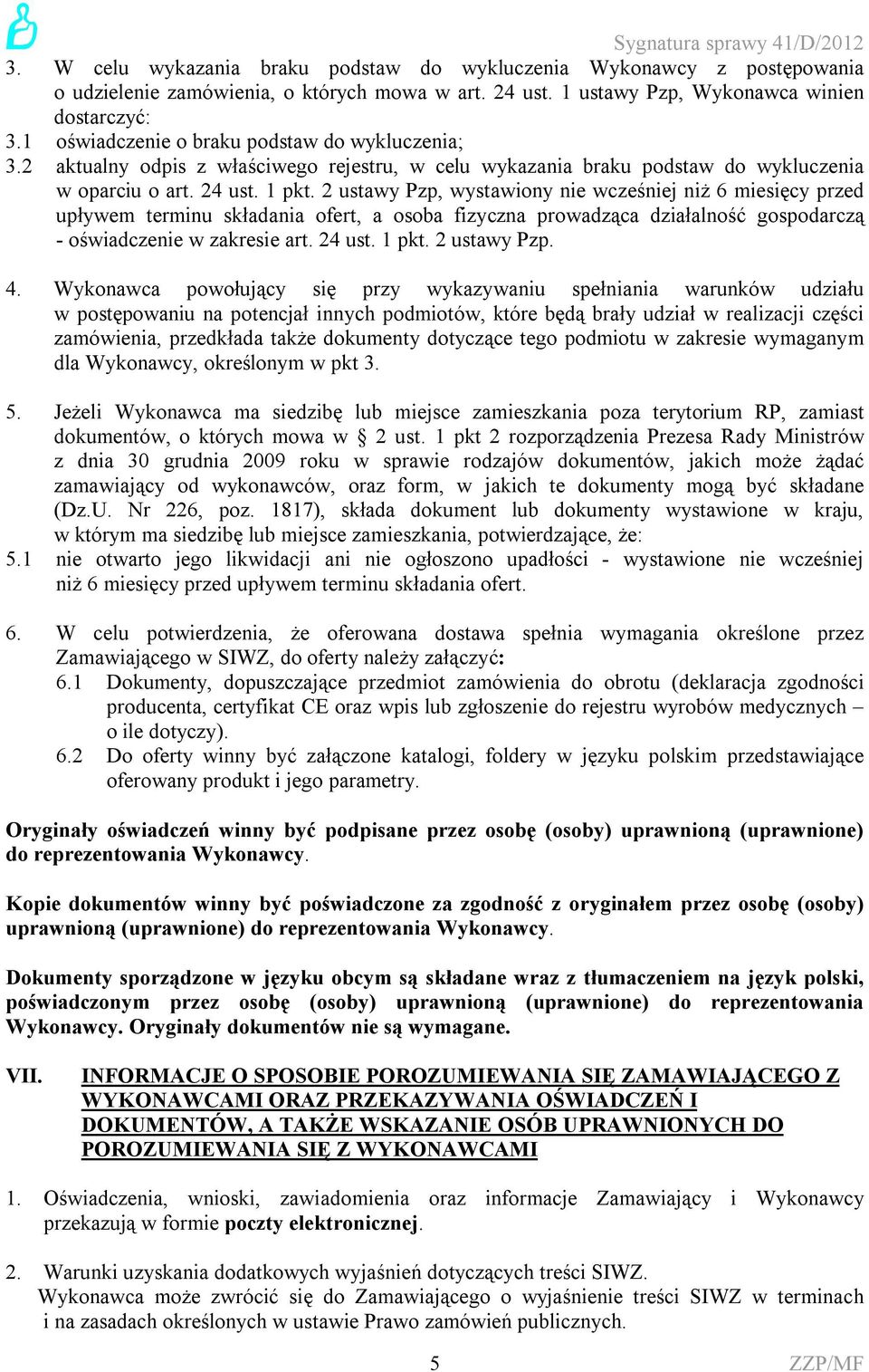 2 ustawy Pzp, wystawiony nie wcześniej niż 6 miesięcy przed upływem terminu składania ofert, a osoba fizyczna prowadząca działalność gospodarczą - oświadczenie w zakresie art. 24 ust. 1 pkt.