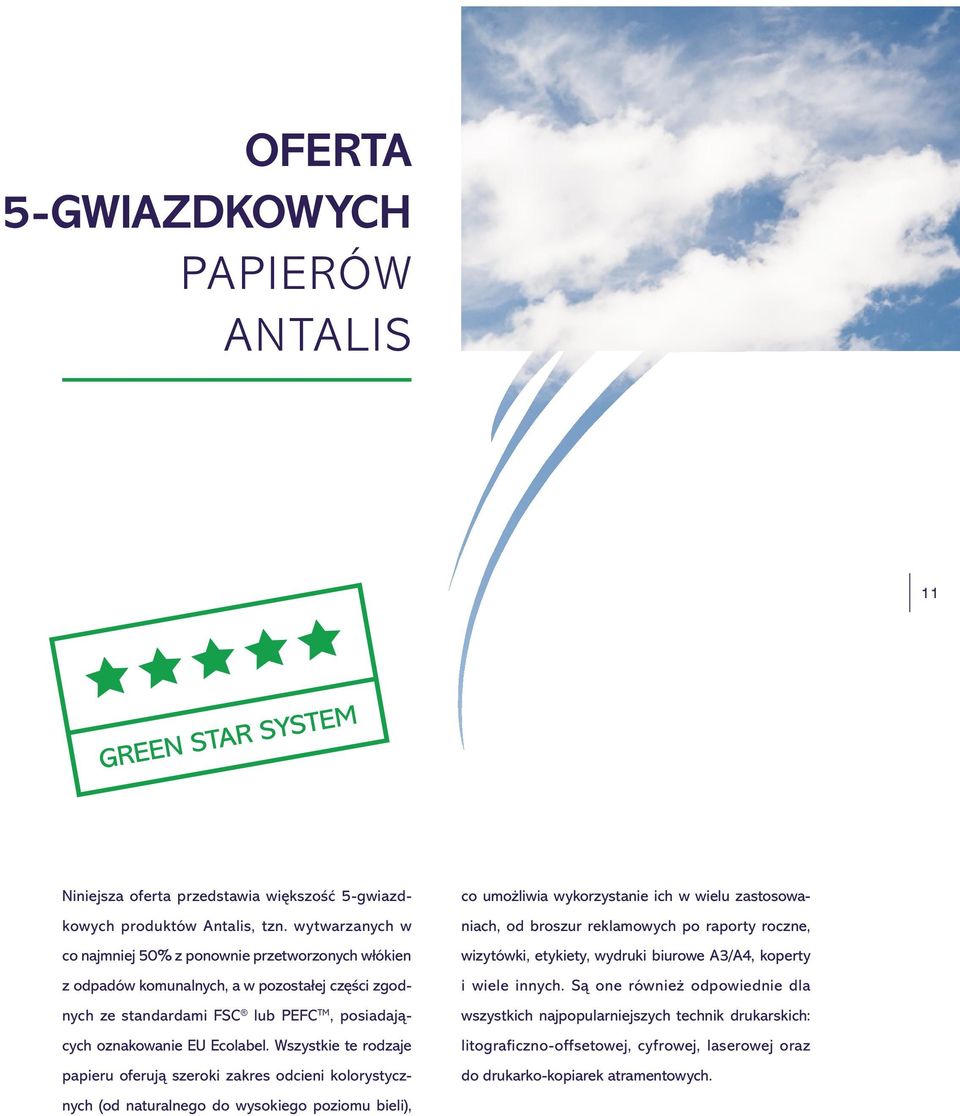 Wszystkie te rodzaje papieru oferują szeroki zakres odcieni kolorystycznych (od naturalnego do wysokiego poziomu bieli), co umożliwia wykorzystanie ich w wielu zastosowaniach, od broszur