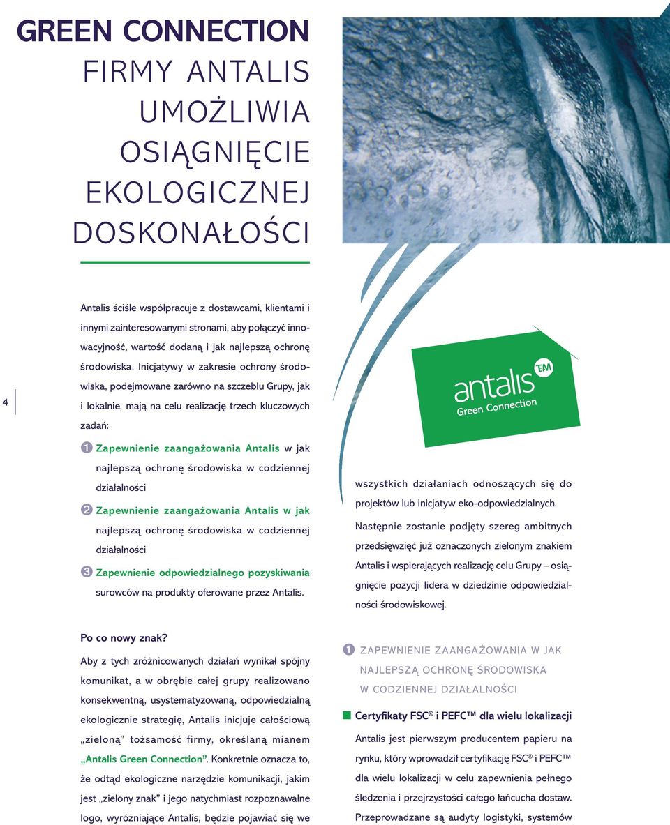 Inicjatywy w zakresie ochrony środowiska, podejmowane zarówno na szczeblu Grupy, jak i lokalnie, mają na celu realizację trzech kluczowych zadań: ➊ Zapewnienie zaangażowania Antalis w jak najlepszą