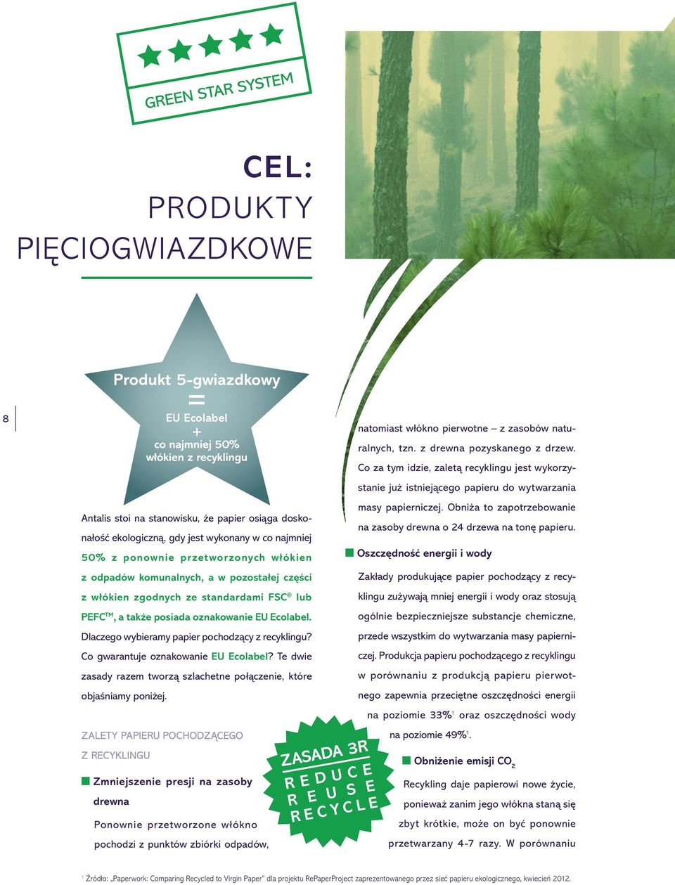 Dlaczego wybieramy papier pochodzący z recyklingu? Co gwarantuje oznakowanie EU Ecolabel? Te dwie zasady razem tworzą szlachetne połączenie, które objaśniamy poniżej.