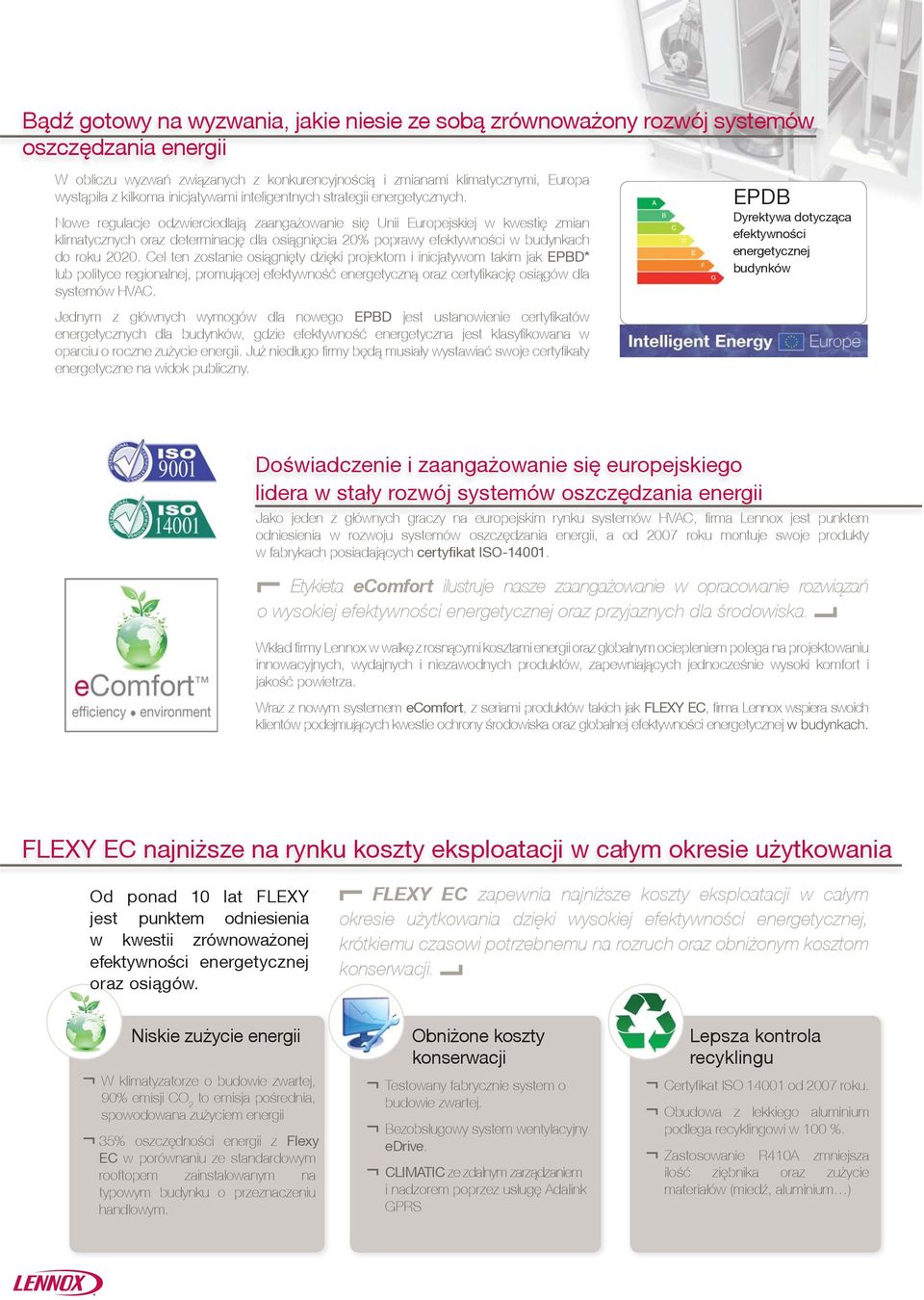 Nowe regulacje odzwierciedlaj¹ zaanga owanie siê Unii Europejskiej w kwestiê zmian klimatycznych oraz determinacjê dla osi¹gniêcia 20% poprawy efektywności w budynkach do roku 2020.