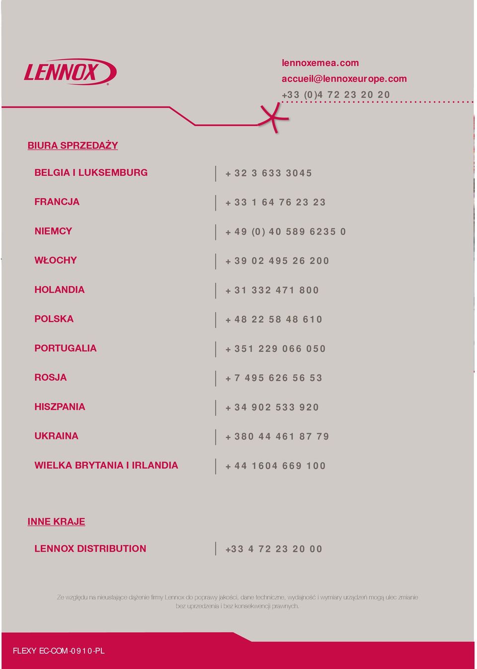 HOLANDIA + 31 332 471 800 POLSKA + 48 22 58 48 610 PORTUGALIA + 351 229 066 050 ROSJA + 7 495 626 56 53 HISZPANIA + 34 902 533 920 UKRAINA + 380 44 461 87 79