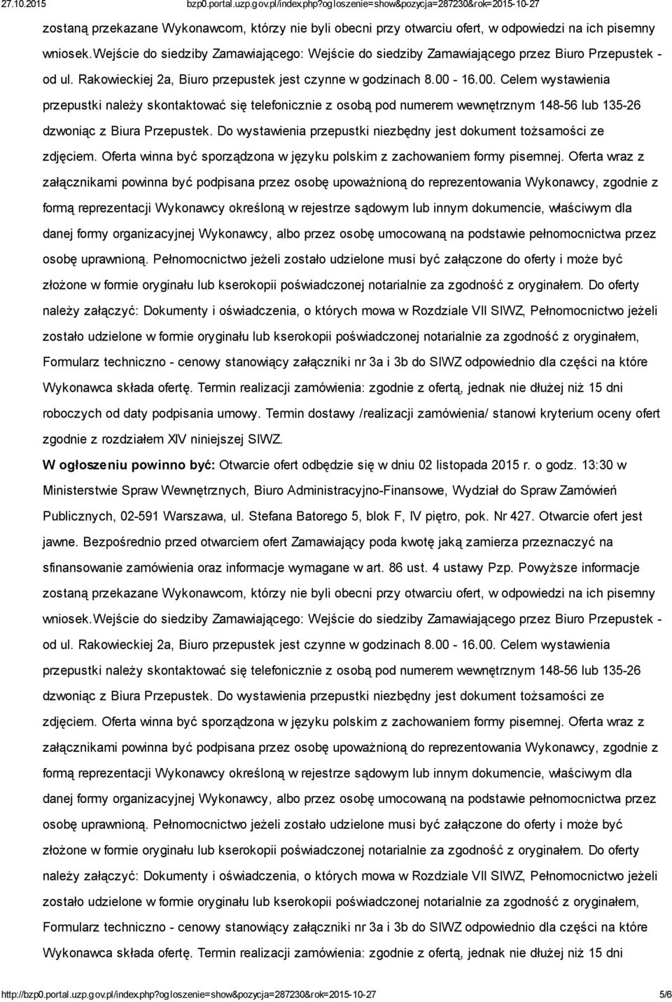 16.00. Celem wystawienia przepustki należy skontaktować się telefonicznie z osobą pod numerem wewnętrznym 148-56 lub 135-26 dzwoniąc z Biura Przepustek.