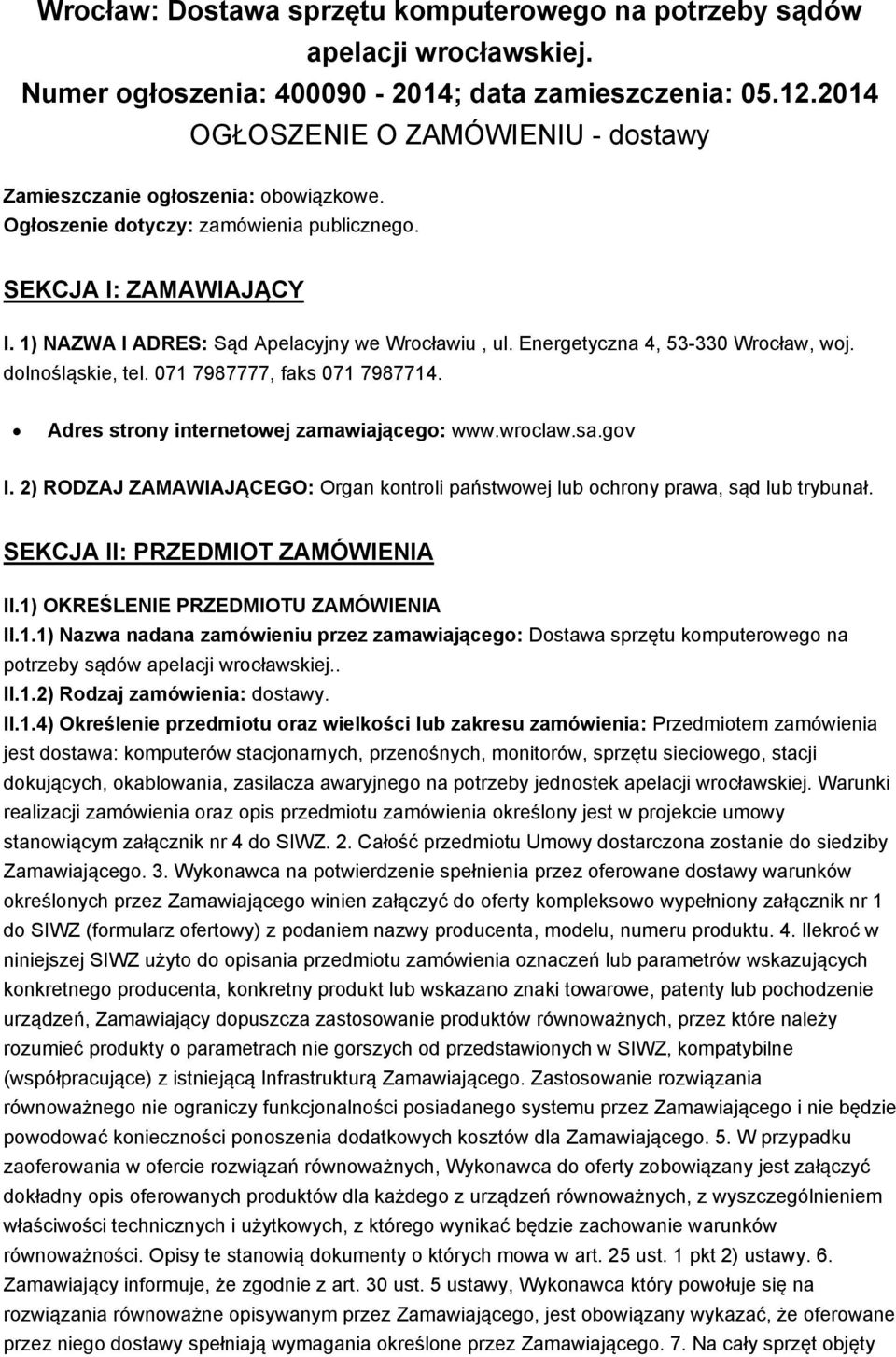 Energetyczna 4, 53-330 Wrocław, woj. dolnośląskie, tel. 071 7987777, faks 071 7987714. Adres strony internetowej zamawiającego: www.wroclaw.sa.gov I.