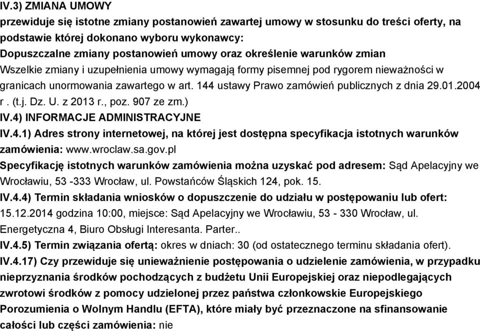 01.2004 r. (t.j. Dz. U. z 2013 r., poz. 907 ze zm.) IV.4) INFORMACJE ADMINISTRACYJNE IV.4.1) Adres strony internetowej, na której jest dostępna specyfikacja istotnych warunków zamówienia: www.wroclaw.