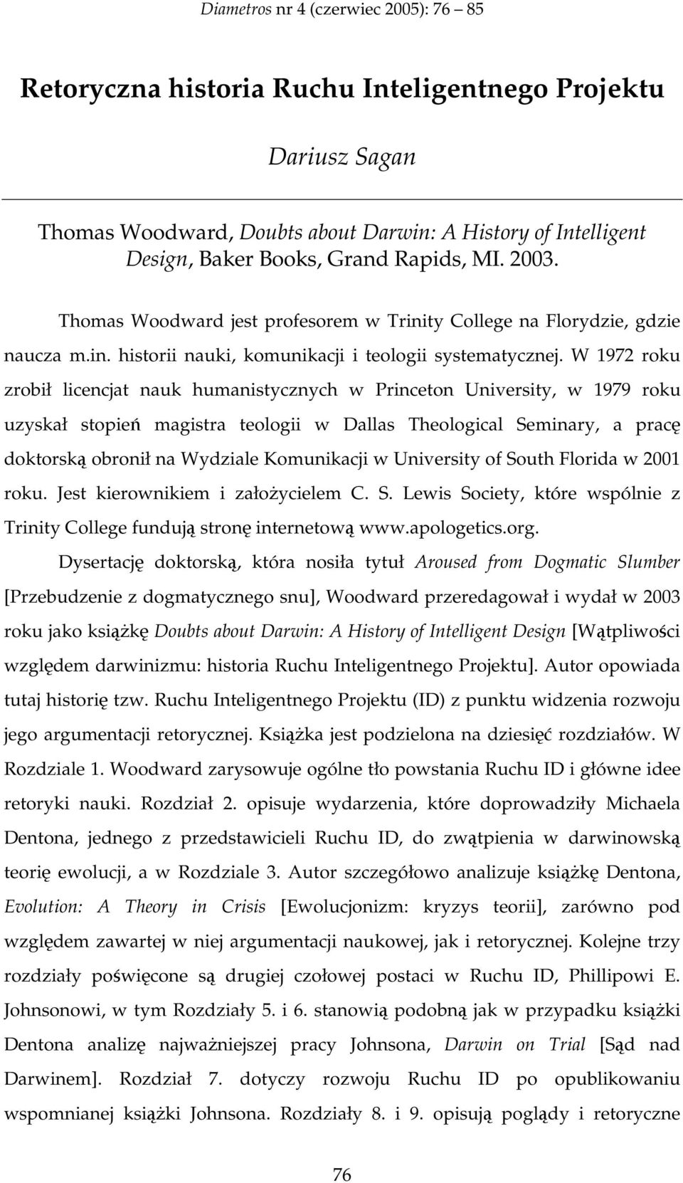 W 1972 roku zrobił licencjat nauk humanistycznych w Princeton University, w 1979 roku uzyskał stopie magistra teologii w Dallas Theological Seminary, a prac doktorsk obronił na Wydziale Komunikacji w