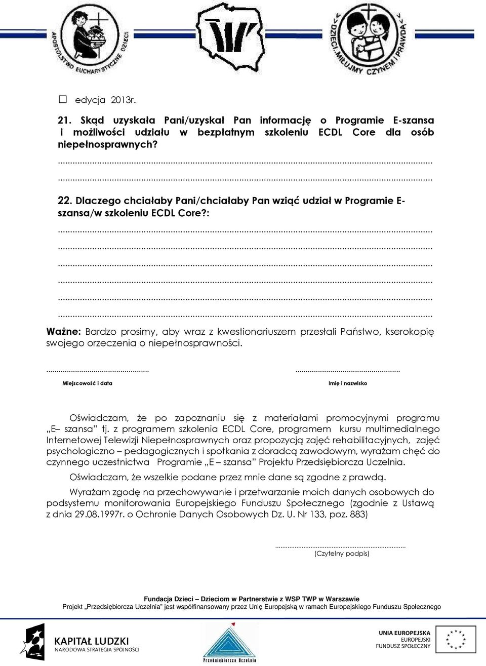 : Ważne: Bardzo prosimy, aby wraz z kwestionariuszem przesłali Państwo, kserokopię swojego orzeczenia o niepełnosprawności.