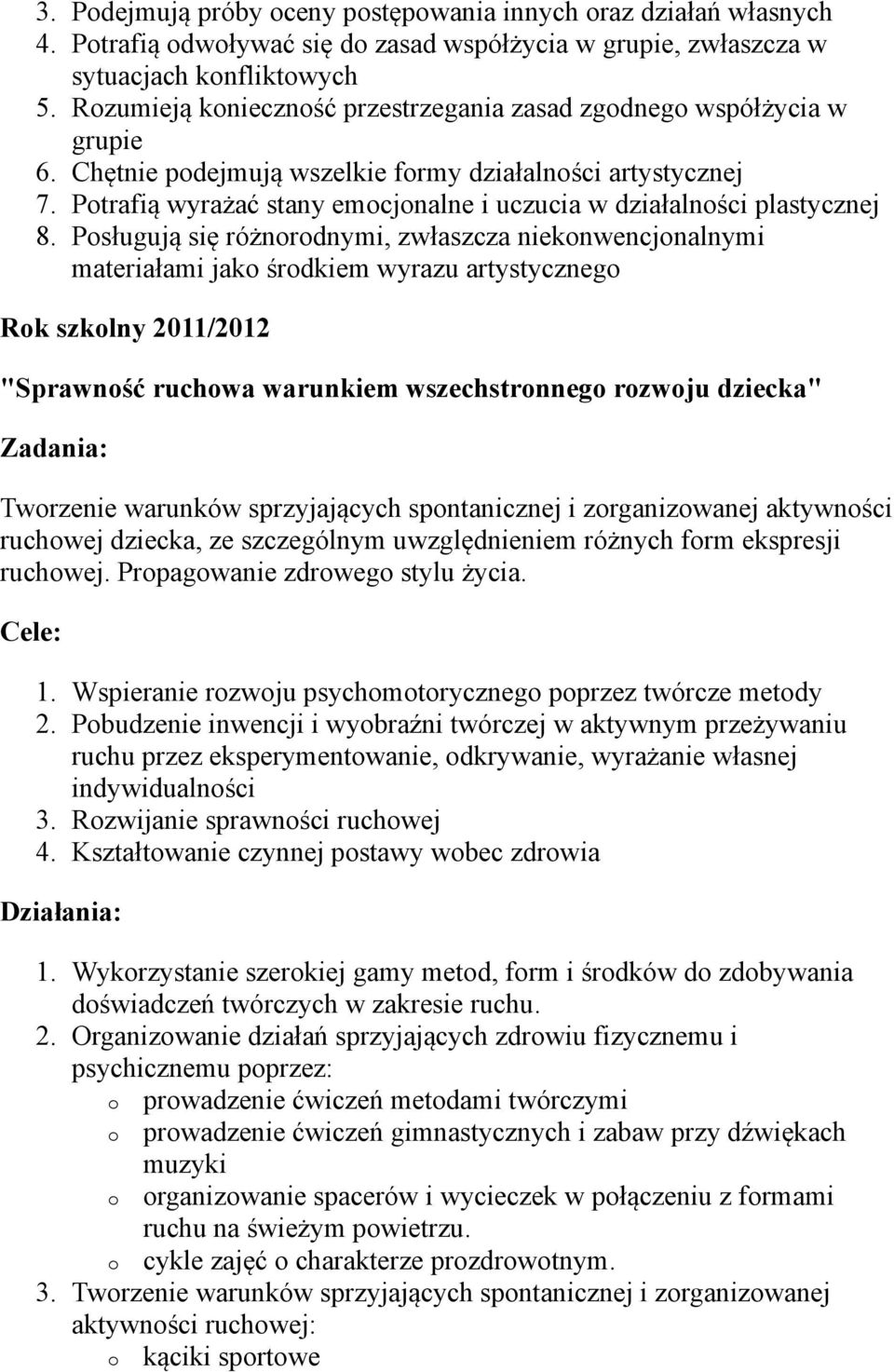 Potrafią wyrażać stany emocjonalne i uczucia w działalności plastycznej 8.