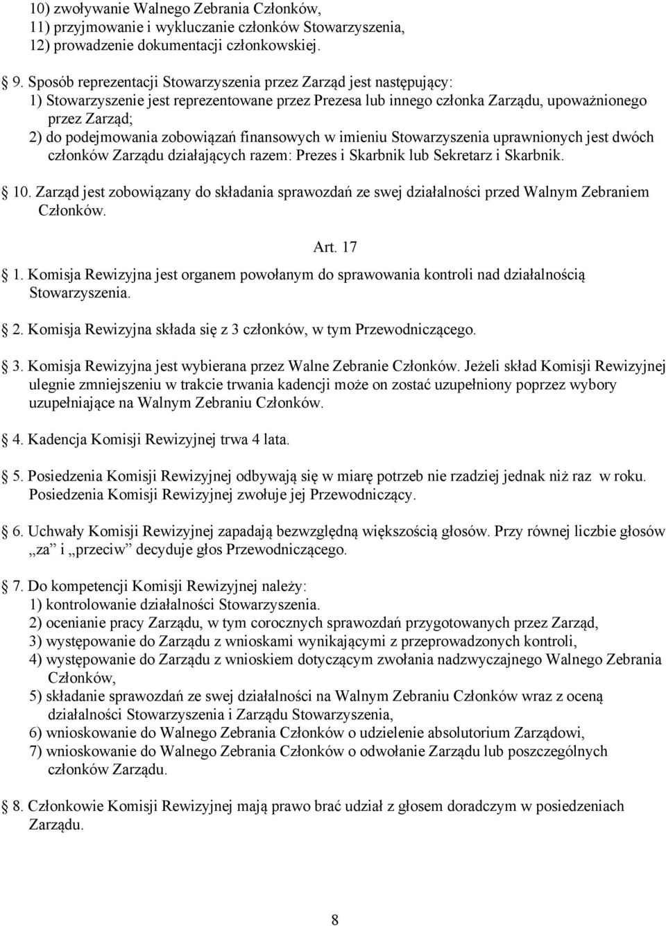 zobowiązań finansowych w imieniu Stowarzyszenia uprawnionych jest dwóch członków Zarządu działających razem: Prezes i Skarbnik lub Sekretarz i Skarbnik. 10.