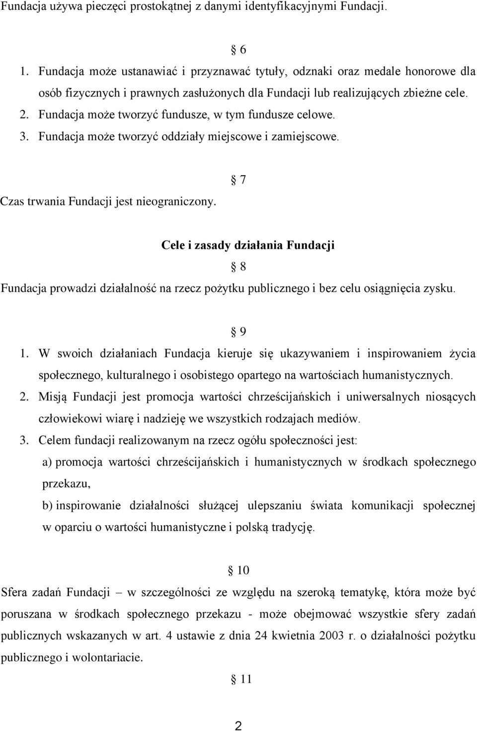 Fundacja może tworzyć fundusze, w tym fundusze celowe. 3. Fundacja może tworzyć oddziały miejscowe i zamiejscowe. Czas trwania Fundacji jest nieograniczony.