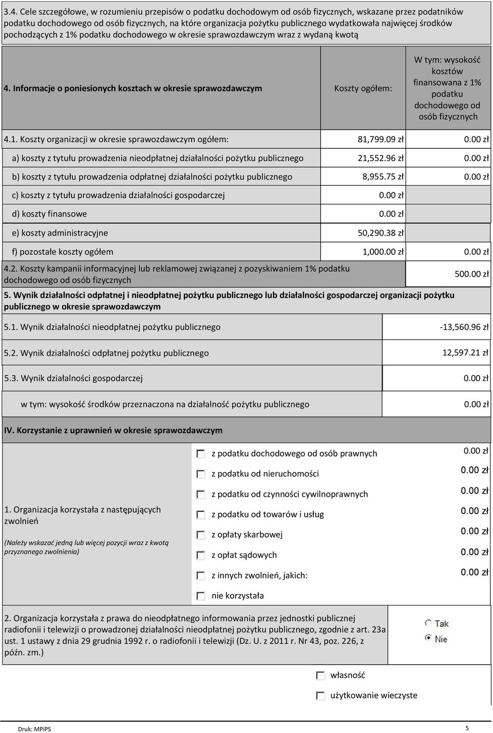 Informacje o poniesionych kosztach w okresie sprawozdawczym Koszty ogółem: W tym: wysokość kosztów finansowana z 1% podatku dochodowego od osób fizycznych 4.1. Koszty organizacji w okresie sprawozdawczym ogółem: 81,799.