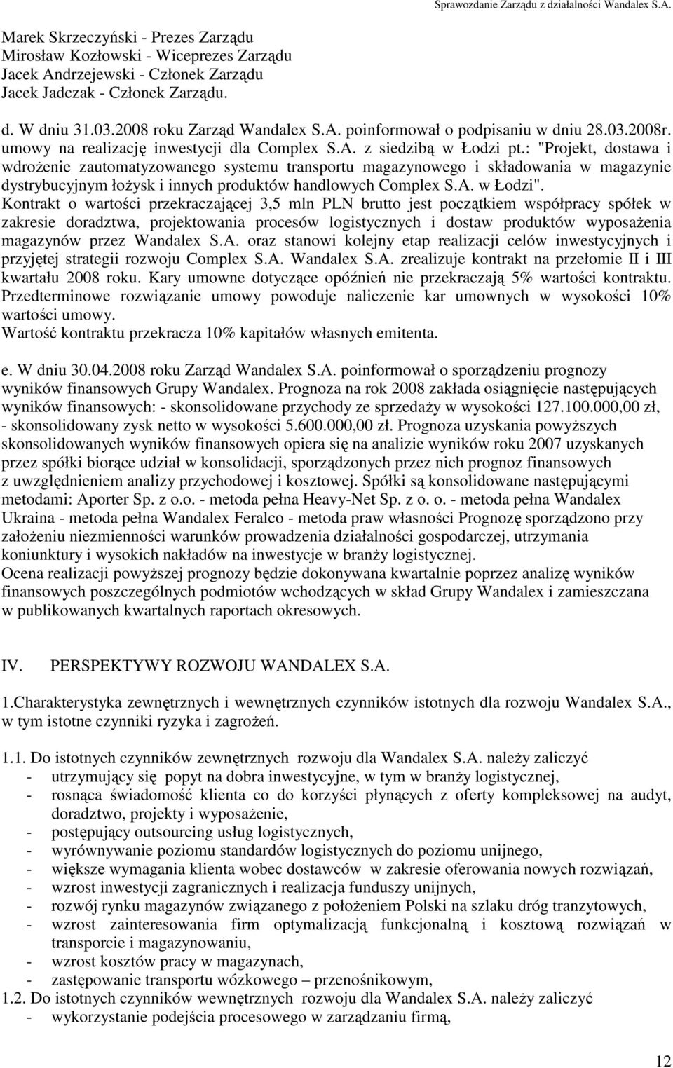 : "Projekt, dostawa i wdroŝenie zautomatyzowanego systemu transportu magazynowego i składowania w magazynie dystrybucyjnym łoŝysk i innych produktów handlowych Complex S.A. w Łodzi".