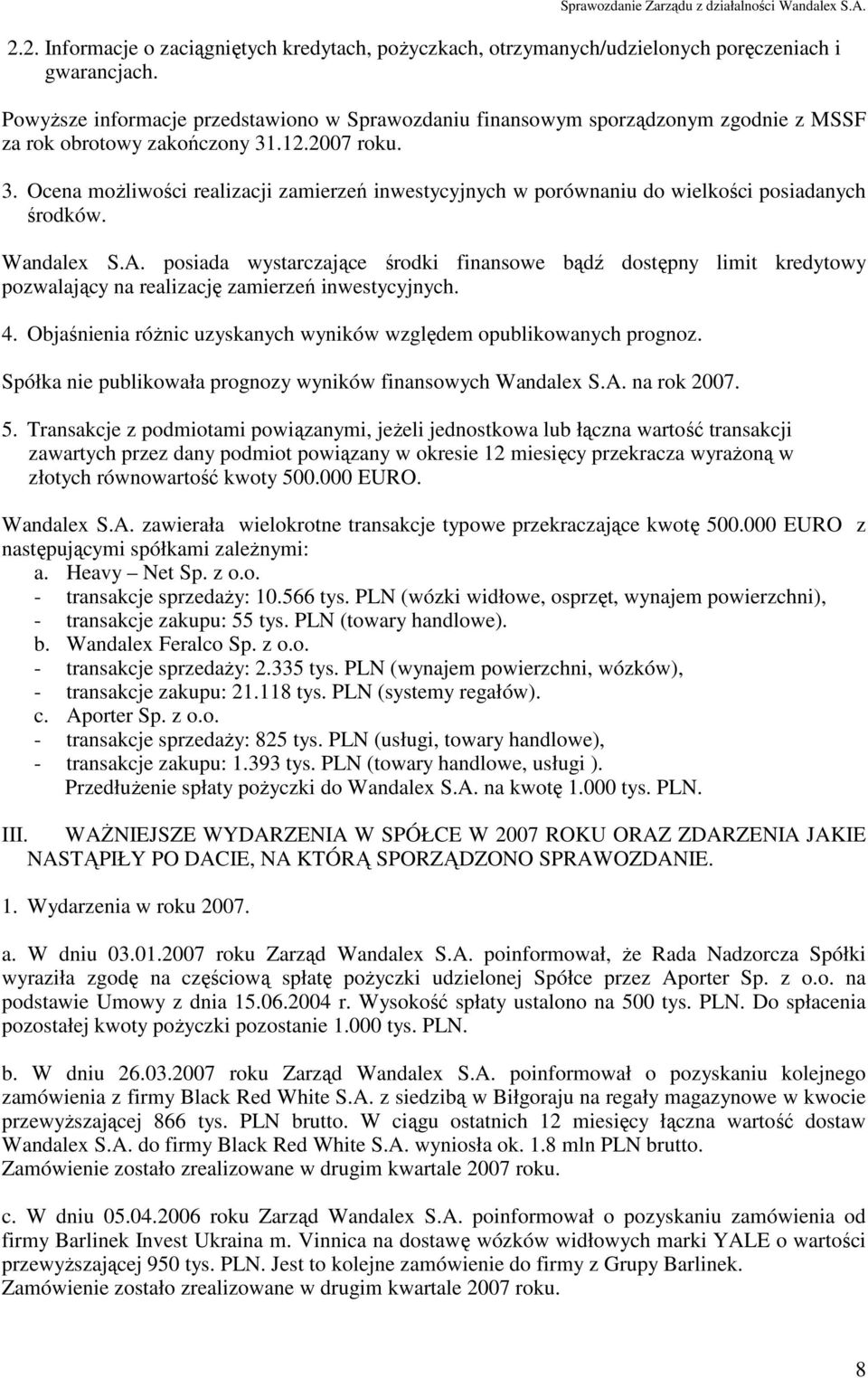 .12.2007 roku. 3. Ocena moŝliwości realizacji zamierzeń inwestycyjnych w porównaniu do wielkości posiadanych środków. Wandalex S.A.