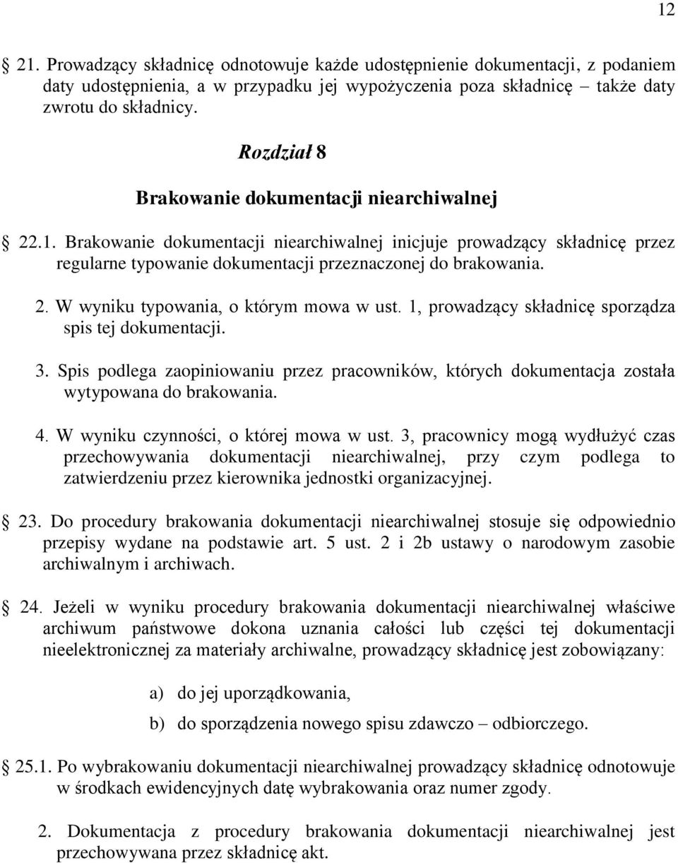 1, prowadzący składnicę sporządza spis tej dokumentacji. 3. Spis podlega zaopiniowaniu przez pracowników, których dokumentacja została wytypowana do brakowania. 4.