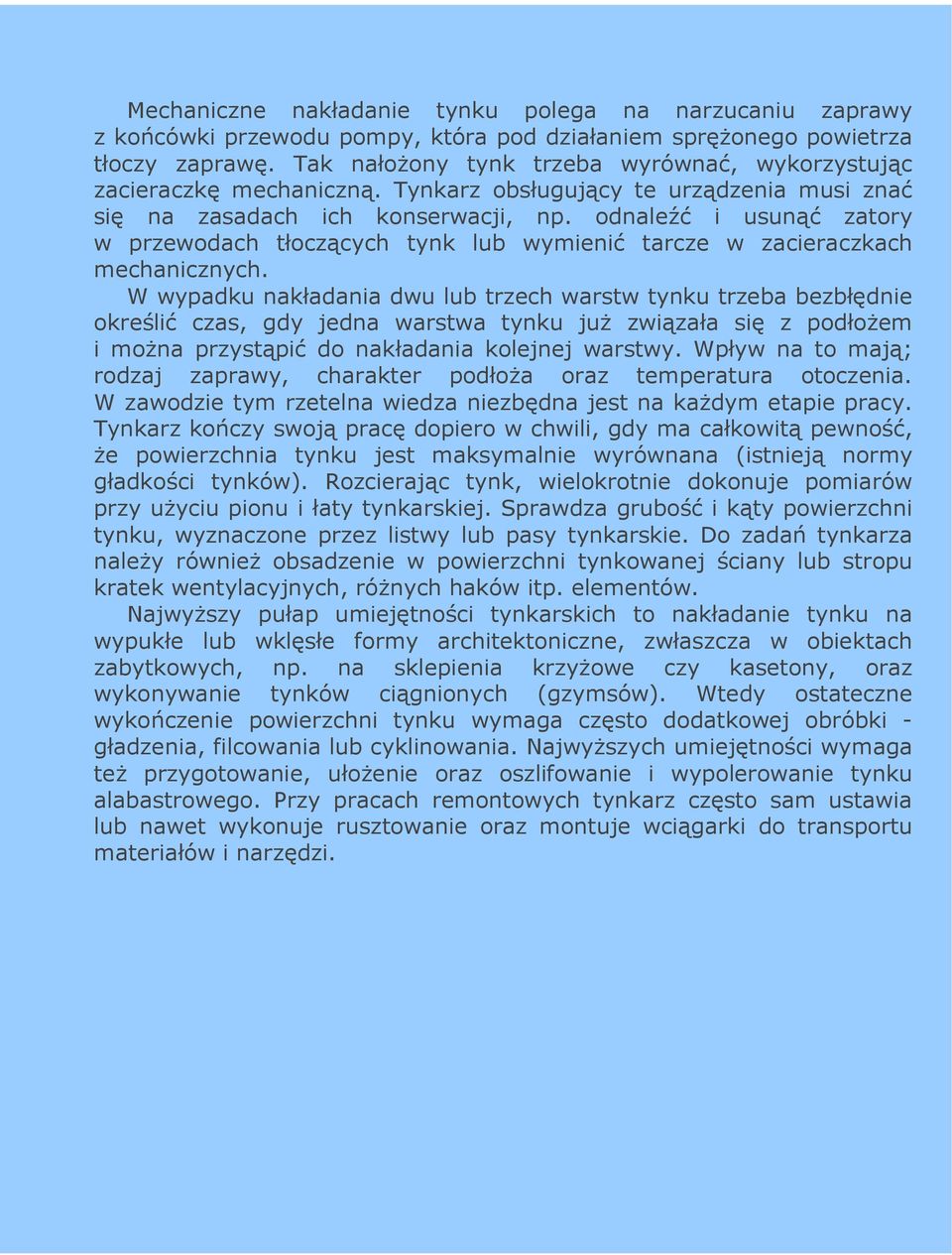 odnaleźć i usunąć zatory w przewodach tłoczących tynk lub wymienić tarcze w zacieraczkach mechanicznych.