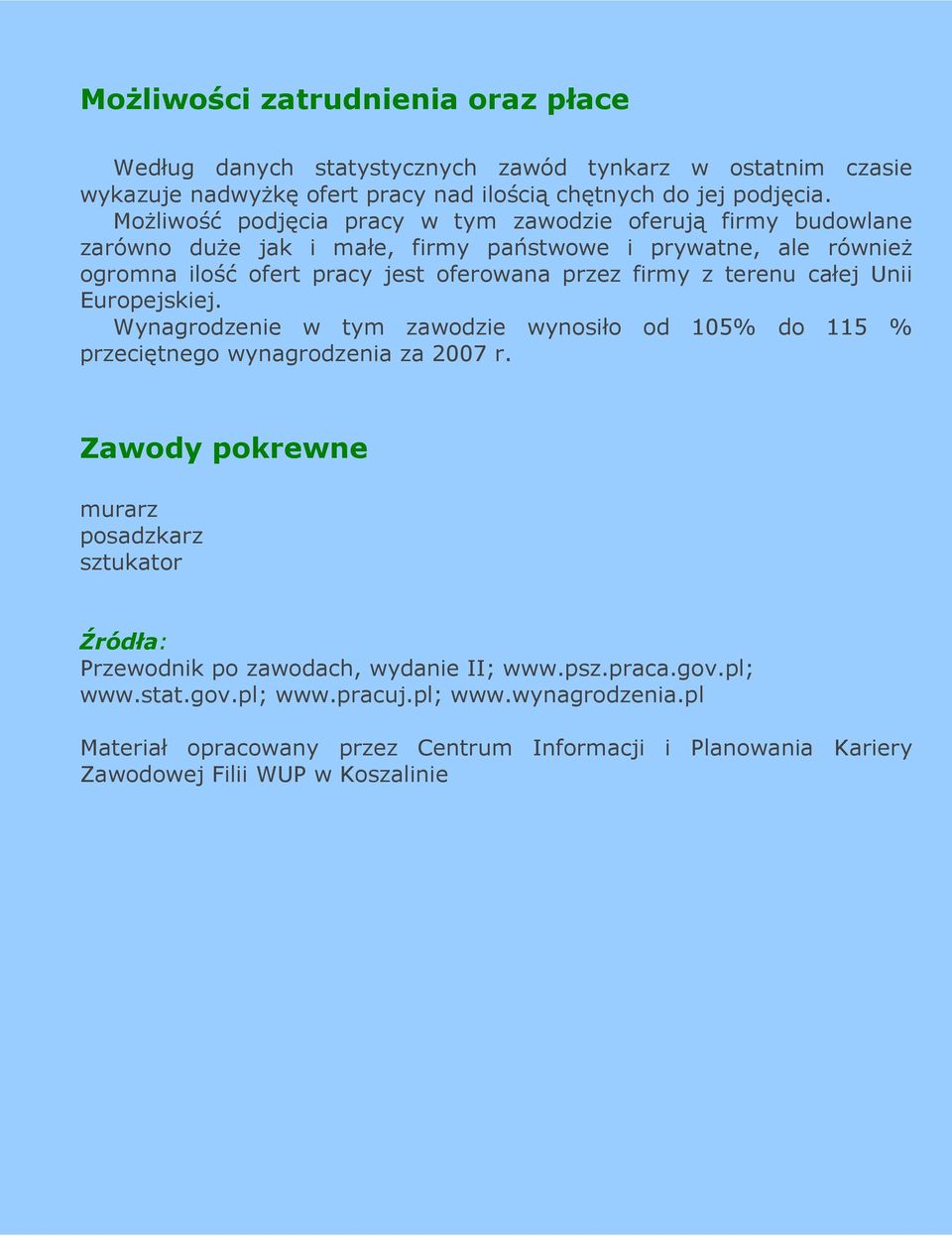 terenu całej Unii Europejskiej. Wynagrodzenie w tym zawodzie wynosiło od 105% do 115 % przeciętnego wynagrodzenia za 2007 r.